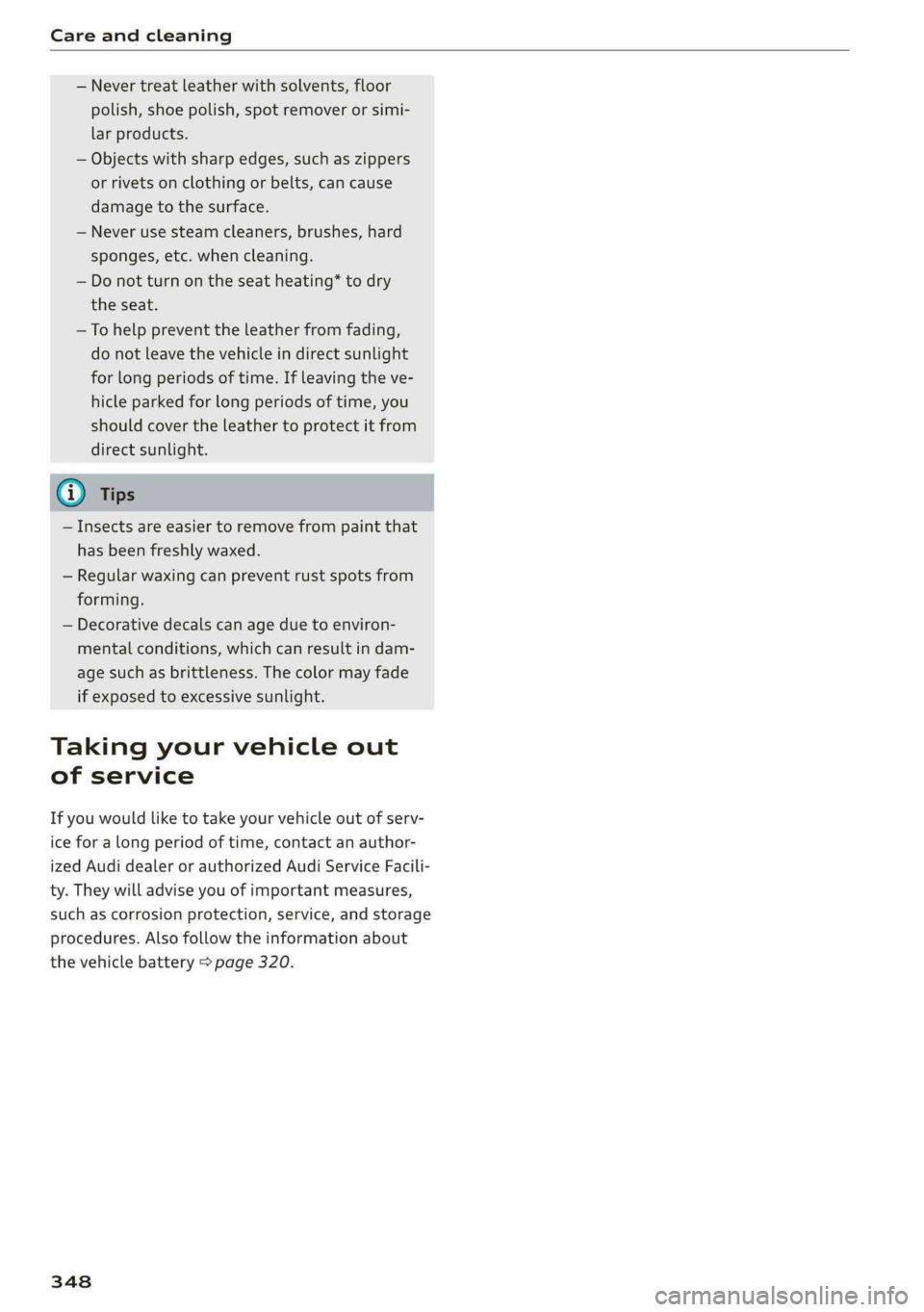 AUDI Q5 2019 Owners Manual Careandcleaning
—Nevertreatleatherwithsolvents,floor
polish,shoepolish,spotremoverorsimi-
larproducts.
—Objectswithsharpedges,suchaszippers
orrivetsonclothing orbelts,cancause
damagetothesurface AUDI Q5 2019 Owners Manual Careandcleaning
—Nevertreatleatherwithsolvents,floor
polish,shoepolish,spotremoverorsimi-
larproducts.
—Objectswithsharpedges,suchaszippers
orrivetsonclothing orbelts,cancause
damagetothesurface