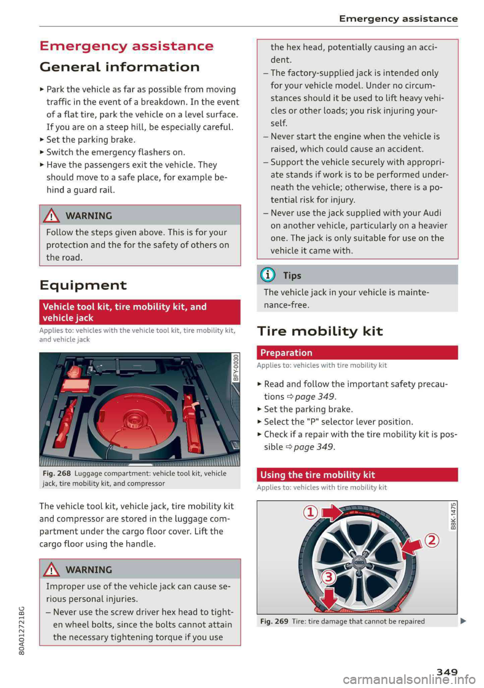 AUDI Q5 2019  Owners Manual 80A012721BG
Emergencyassistance
 
Emergencyassistance
Generalinformation
>Parkthevehicleasfaraspossiblefrommoving
trafficinthe eventofabreakdown.Intheevent
ofaflattire,parkthevehicleonalevelsurface.
I