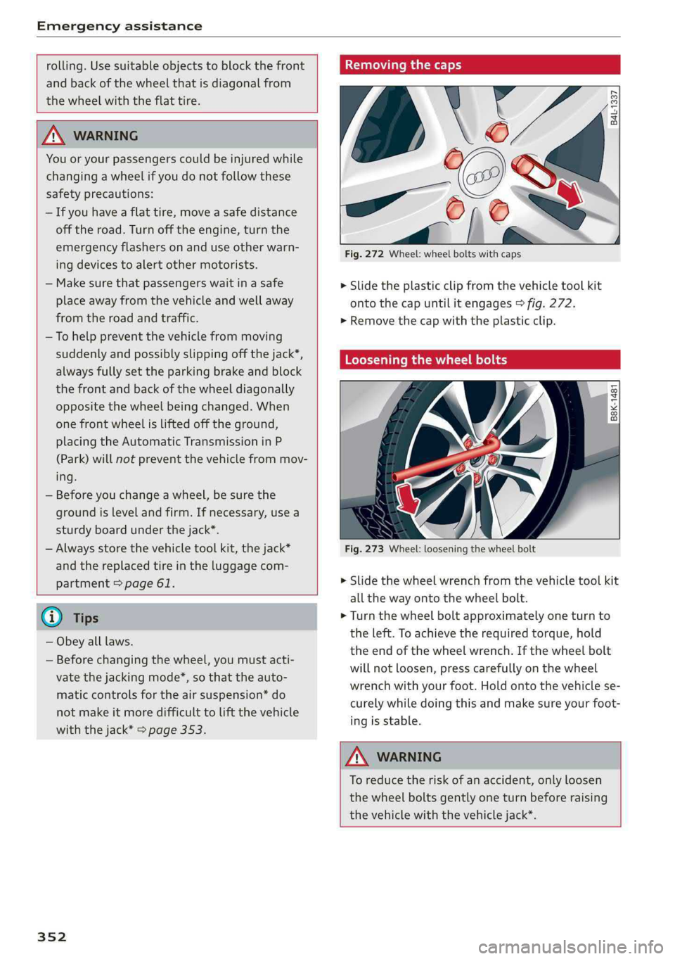 AUDI Q5 2019  Owners Manual Emergencyassistance
 
 
rolling.Usesuitableobjects toblockthefront
andbackofthewheelthatisdiagonalfrom
thewheelwiththeflattire.
   
Z\WARNING
Youoryourpassengerscouldbeinjuredwhile
changingawheelifyou