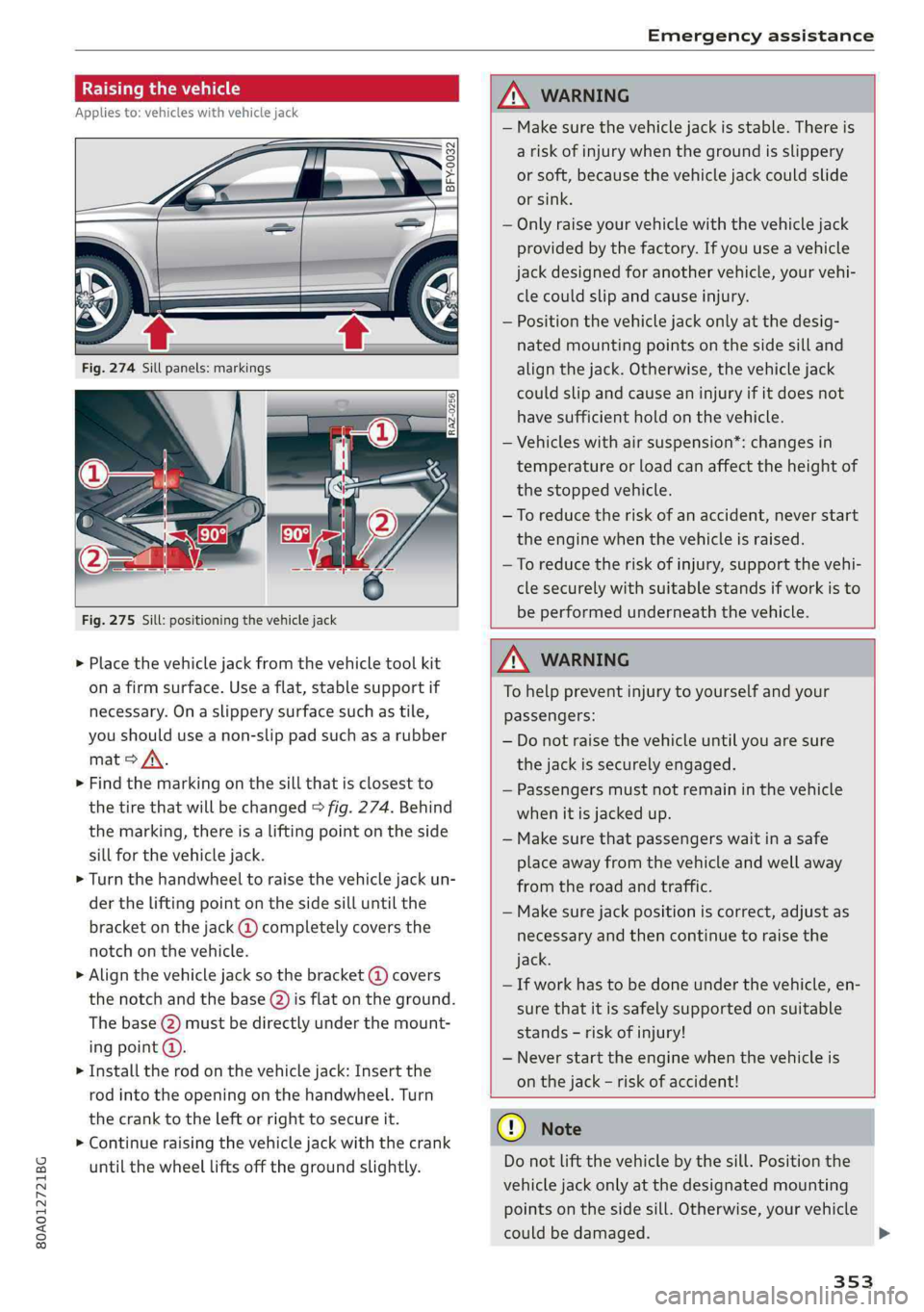 AUDI Q5 2019  Owners Manual 80A012721BG
Emergencyassistance
 
Raisingthevehicle
Appliesto:vehicleswithvehiclejack
  
BFY-0032
 
 
 
Fig.275Sill:positioningthevehiclejack
> Placethevehiclejackfromthevehicletoolkit
onafirmsurface.