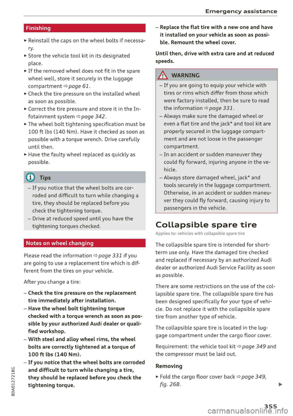 AUDI Q5 2019  Owners Manual 80A012721BG
Emergencyassistance
 
>Reinstallthecapsonthewheelboltsifnecessa-
ry.
>Storethevehicletoolkitinitsdesignated
place.
>Iftheremovedwheeldoesnotfitinthespare
wheel well,storeitsecurelyinthelug