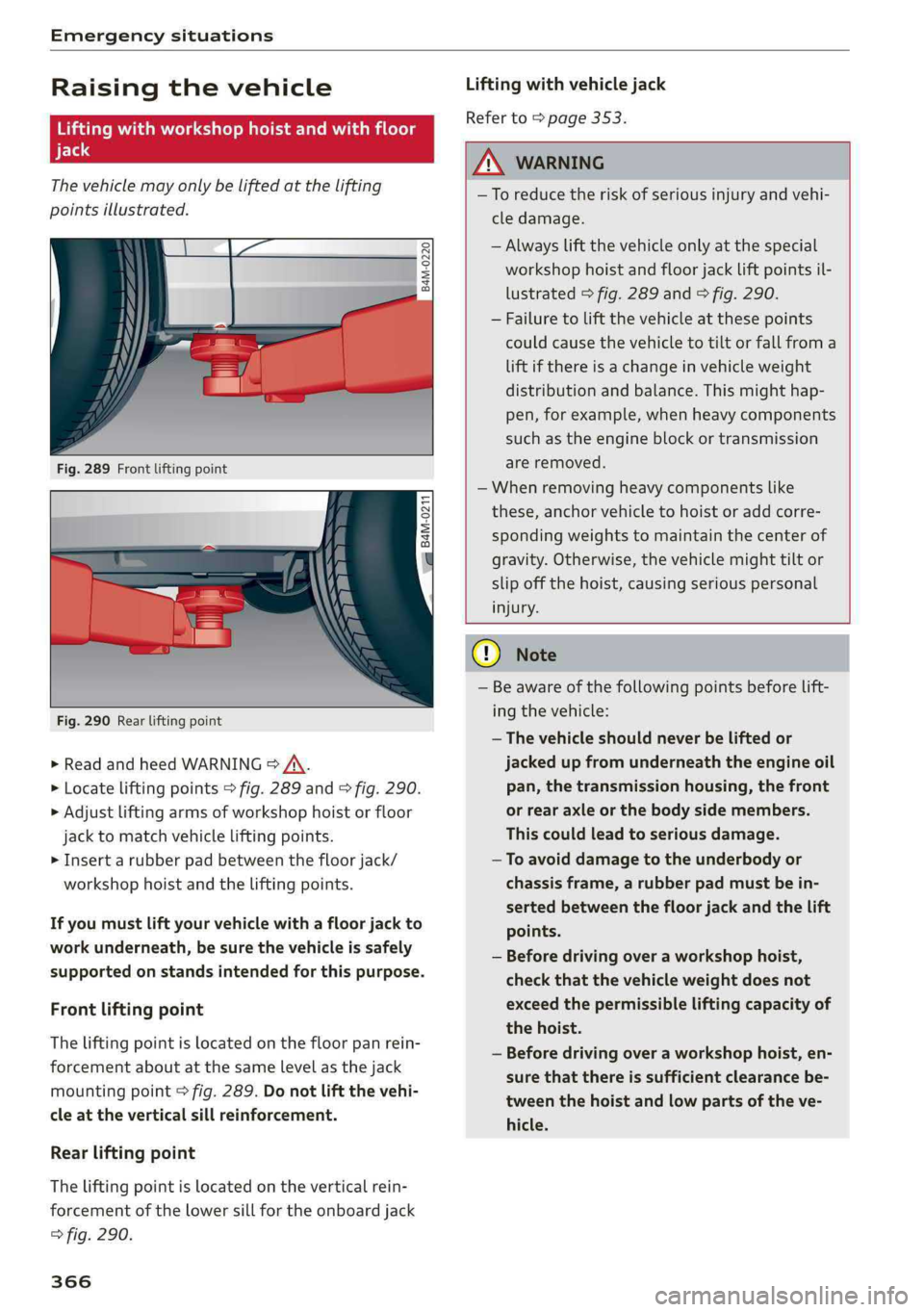AUDI Q5 2019  Owners Manual Emergencysituations
 
Raisingthevehicle
Liftingwithworkshophoistandwithfloor
jack
Thevehiclemayonlybeliftedatthelifting
pointsillustrated.
B4M-0220
 
8
S|
==a
 
 
Fig.290Rearliftingpoint
>ReadandheedW