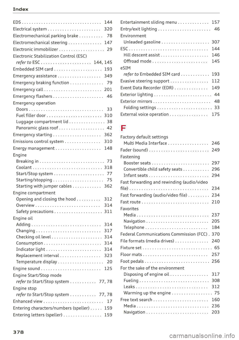 AUDI Q5 2019  Owners Manual  
  
EDSkcsiiea 5commswosseeenevaaueweessoaeavane@ wames144
Electricalisystemm’s« «mesa< ¥nann«wean¥ve320
Electromechanicalparkingbrake..........78
Electromechanicalsteering..............147
El