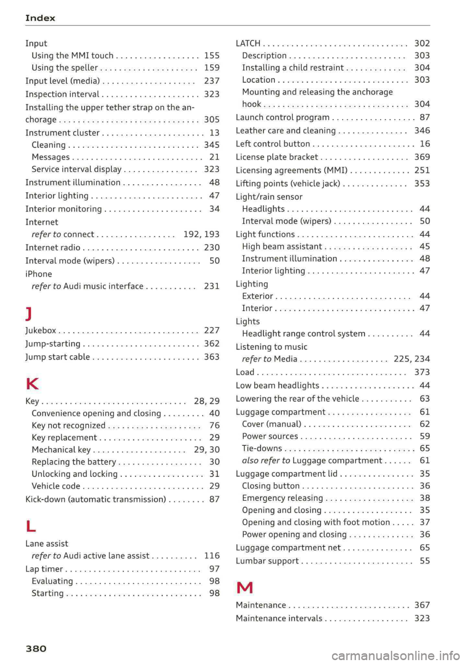 AUDI Q5 2019  Owners Manual Index
 
Input
UsingtheMMItouch..............-00.155
Usingthe:spellervs...eee.seeveeseeen159
InputleVel.(media)...6cassihowesssees237
Inspectioninterval........00...eeeeae323
Installingtheuppertetherst