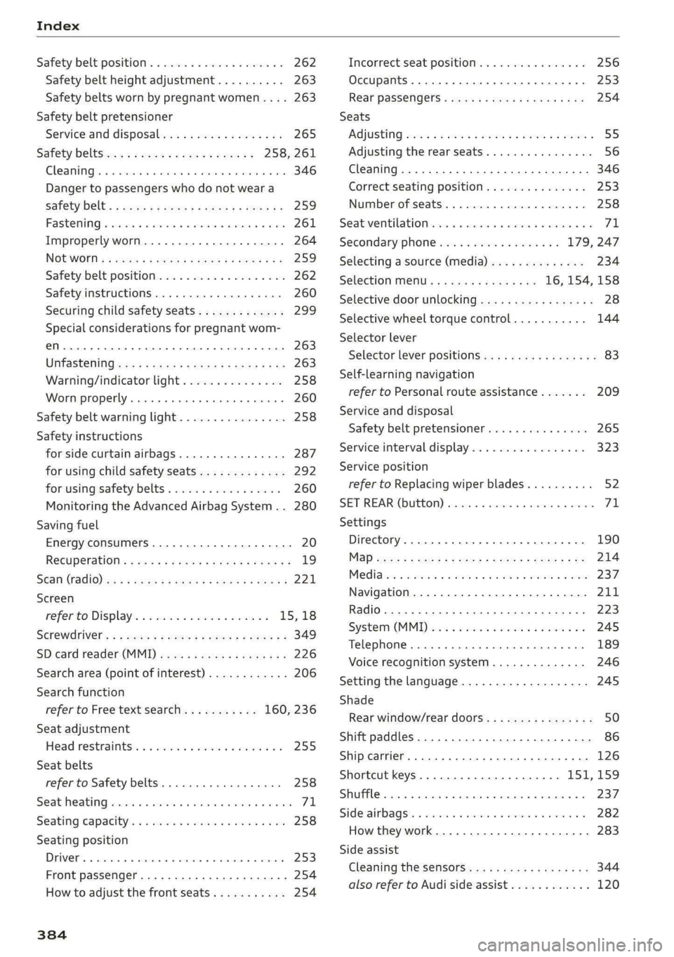 AUDI Q5 2019  Owners Manual Index
 
Safetybeltposition..................0-262
Safetybeltheightadjustment..........263
Safetybeltswornbypregnantwomen....263
Safetybeltpretensioner
Serviceanddisposal..................265
Safetybel