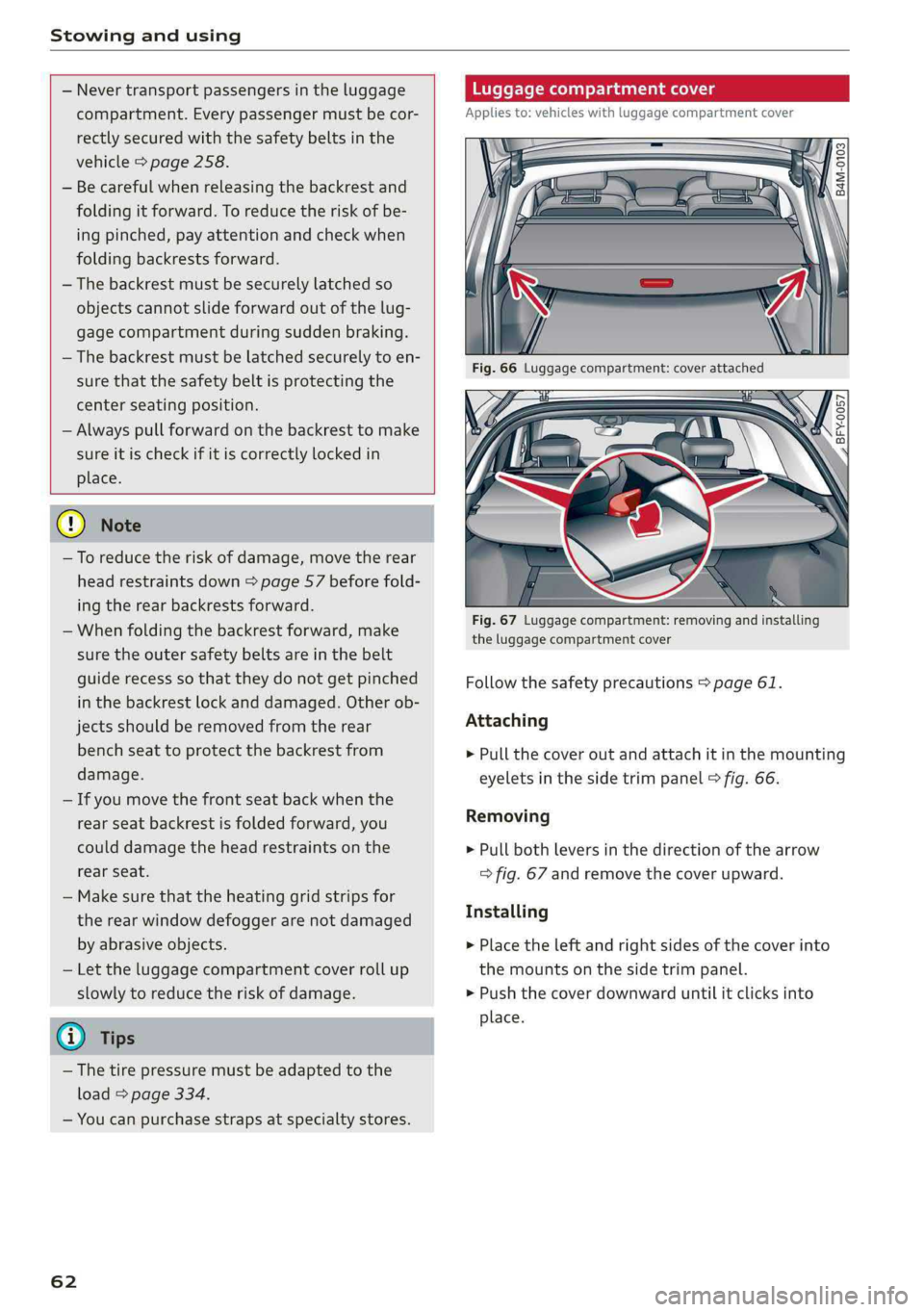 AUDI Q5 2019 Repair Manual Stowingandusing
 
 
—Nevertransportpassengersintheluggage
compartment.Everypassengermustbecor-
rectlysecuredwiththesafetybeltsinthe
vehicle>page258.
—Becarefulwhenreleasingthebackrestand
foldingit
