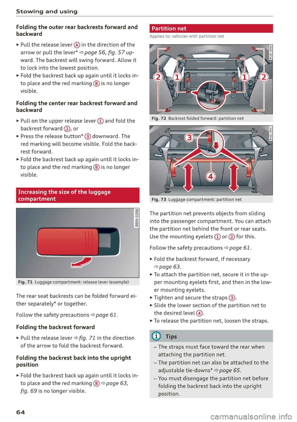 AUDI Q5 2019 Repair Manual Stowingandusing
 
Foldingtheouterrearbackrestsforwardand
backward
>Pullthereleaselever(@)inthedirectionofthe
arroworpullthelever*>page56,fig.57up-
ward.Thebackrestwillswingforward.Allowit
tolockintoth
