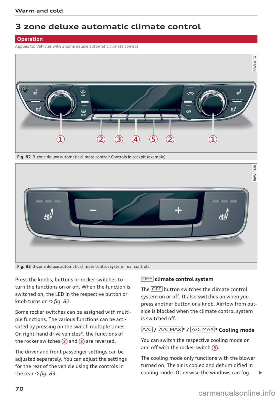 AUDI Q5 2019 Manual PDF Warmandcold
 
3zonedeluxeautomaticclimatecontrol
Appliesto:Vehicleswith3-zonedeluxeautomaticclimatecontrol
 
B8W-0137
 
 
 
Fig.823-zonedeluxeautomaticclimatecontrol:Controlsincockpit(example)
 
 
 
B