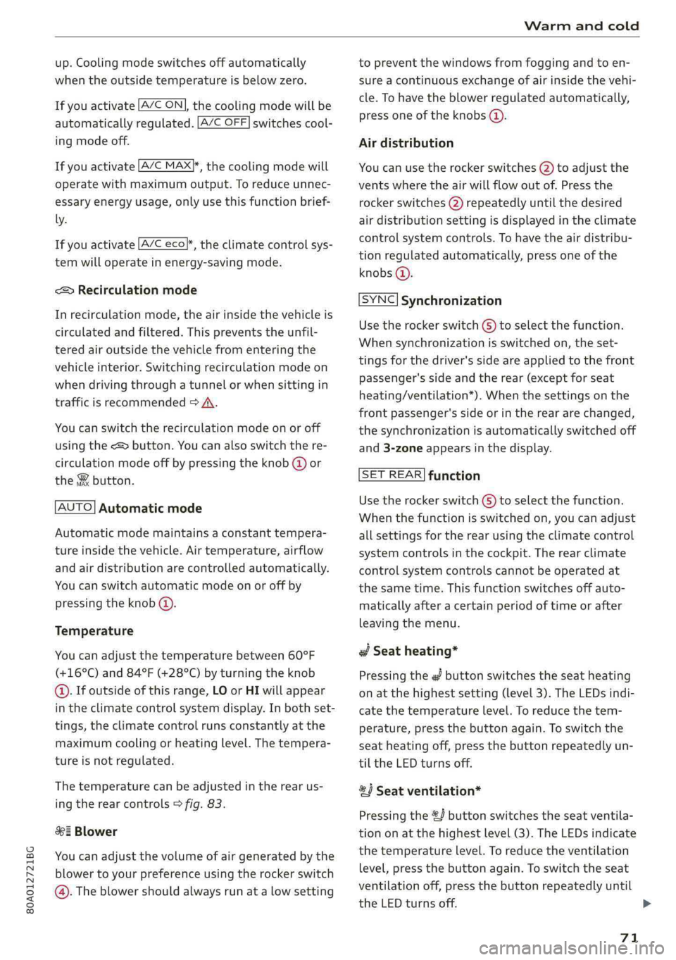 AUDI Q5 2019 Manual PDF 80A012721BG
Warmandcold
 
up.Coolingmodeswitchesoffautomatically
whentheoutsidetemperatureisbelowzero.
 
 Ifyouactivate[A/CON],thecoolingmodewillbe
automaticallyregulated.|A/COFF]switchescool-
ingmode