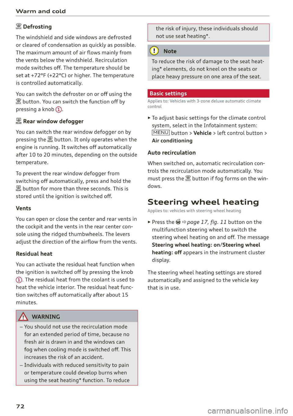 AUDI Q5 2019 Manual PDF Warmandcold
 
&Defrosting
Thewindshieldandsidewindowsaredefrosted
orcleared ofcondensationasquicklyaspossible.
Themaximumamountofairflowsmainlyfrom
theventsbelowthewindshield.Recirculation
modeswitche
