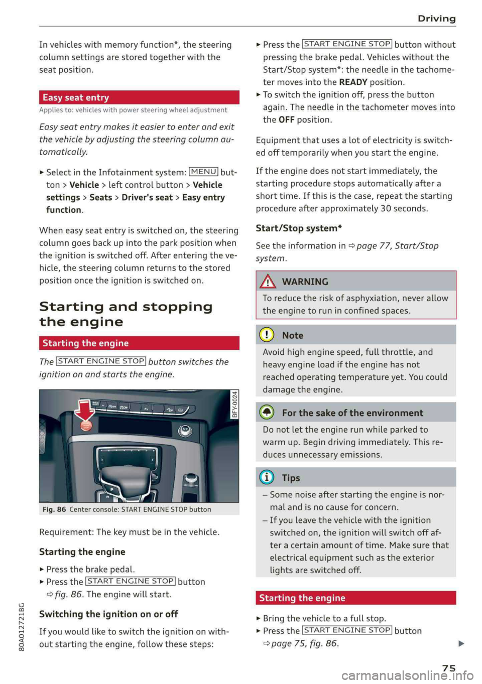 AUDI Q5 2019 Manual PDF 80A012721BG
Driving
 
Invehicleswithmemoryfunction*,thesteering
columnsettingsarestoredtogetherwiththe
seatposition.
VA
Appliesto:vehicleswithpowersteeringwheeladjustment
Easyseatentrymakesiteasiertoe