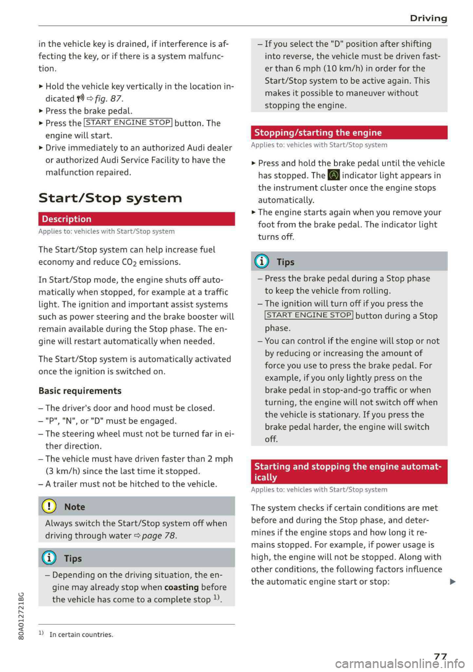 AUDI Q5 2019 Manual PDF 80A012721BG
Driving
 
inthevehiclekeyisdrained,ifinterferenceisaf-
fectingthekey,orifthereisasystemmalfunc-
tion.
>Holdthevehiclekeyverticallyinthelocationin-
dicated?)©fig.87.
>Pressthebrakepedal.
>