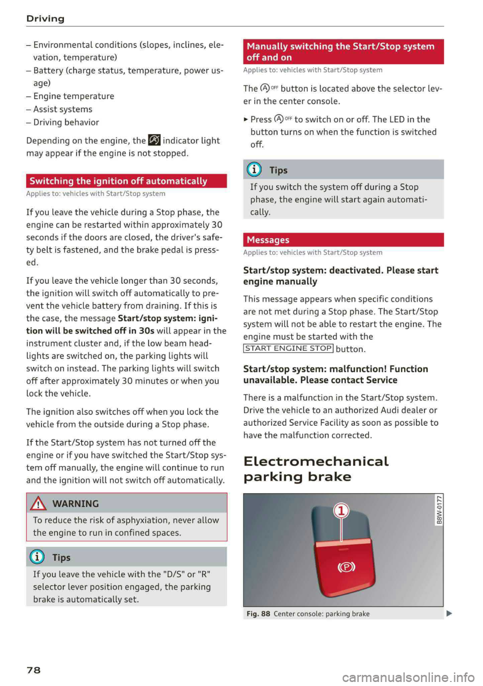 AUDI Q5 2019 Manual PDF Driving
 
—Environmentalconditions(slopes,inclines,ele-
vation,temperature)
—Battery (chargestatus,temperature,powerus-
age)
—Enginetemperature
—Assistsystems
—Drivingbehavior
Dependingonthe
