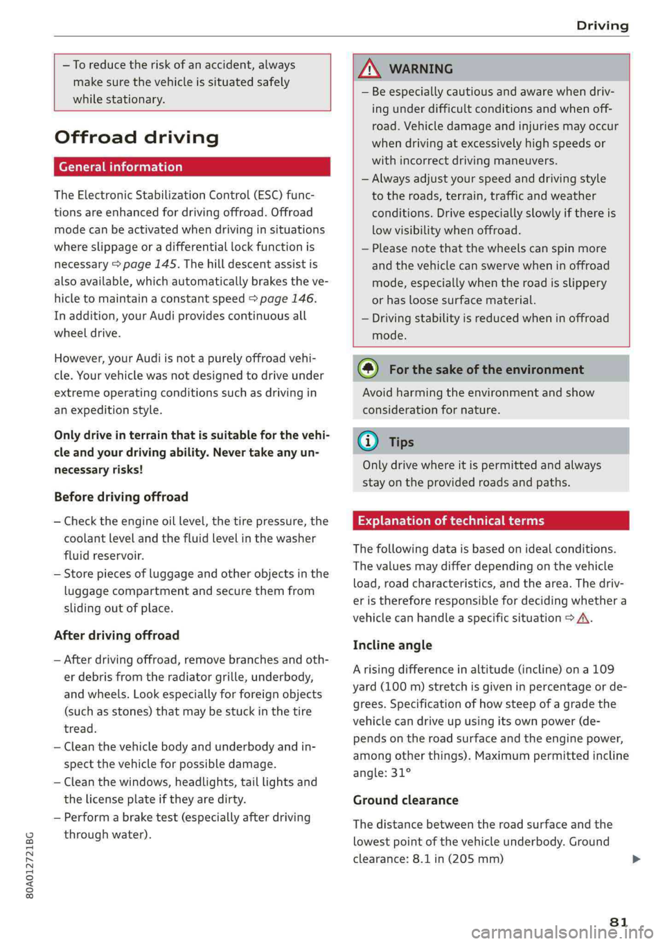 AUDI Q5 2019 Manual Online 80A012721BG
Driving
 
 
—Toreducetheriskofanaccident,always
makesurethevehicleissituatedsafely
whilestationary.
 
  
Offroaddriving
Generalinformation
TheElectronicStabilizationControl(ESC)func-
tio