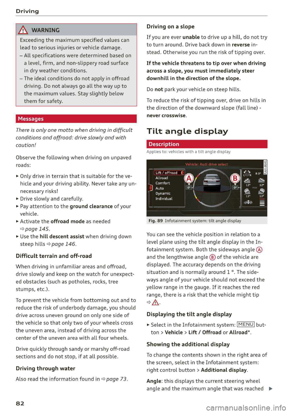 AUDI Q5 2019 Owners Manual Driving
ZA\WARNING
Exceedingthemaximumspecifiedvaluescan
leadtoseriousinjuriesorvehicledamage.
—Allspecificationsweredeterminedbasedon
alevel,firm,andnon-slipperyroadsurface
indryweatherconditio AUDI Q5 2019 Owners Manual Driving
ZA\WARNING
Exceedingthemaximumspecifiedvaluescan
leadtoseriousinjuriesorvehicledamage.
—Allspecificationsweredeterminedbasedon
alevel,firm,andnon-slipperyroadsurface
indryweatherconditio