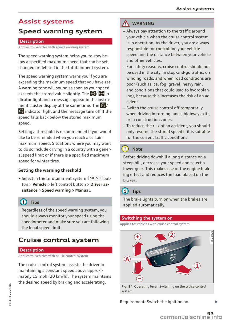 AUDI Q5 2019  Owners Manual 80A012721BG
Assistsystems
 
Assistsystems
Speedwarningsystem
Appliesto:vehicleswithspeedwarningsystem
Thespeedwarningsystemhelpsyoutostaybe-
lowaspecifiedmaximumspeedthatcanbeset,
changedordeletedinth