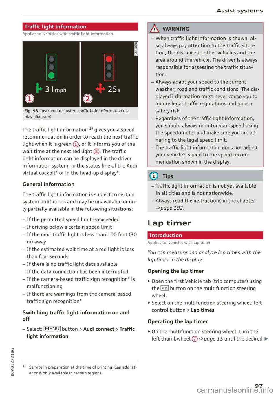 AUDI Q5 2019  Owners Manual 80A012721BG
Assistsystems
 
Trafficlightinformation
Appliesto:vehicleswithtrafficlightinformation
 
Fig.98Instrumentcluster:trafficlightinformationdis-
play(diagram)
Thetrafficlightinformation)givesyo