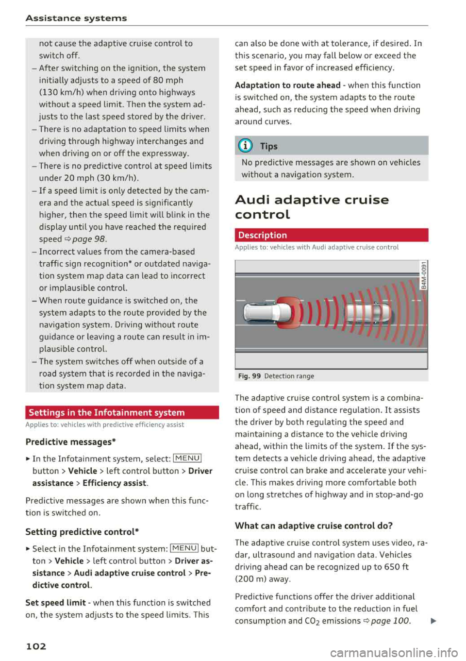 AUDI Q5 2018 Owners Manual Ass is tanc e system s
not cause the adaptive cruise control to
switc h off .
- After switching on t he ignit ion, the system
initially adj usts to a speed of 80 mph
(130 km/h) w AUDI Q5 2018 Owners Manual Ass is tanc e system s
not cause the adaptive cruise control to
switc h off .
- After switching on t he ignit ion, the system
initially adj usts to a speed of 80 mph
(130 km/h) w
