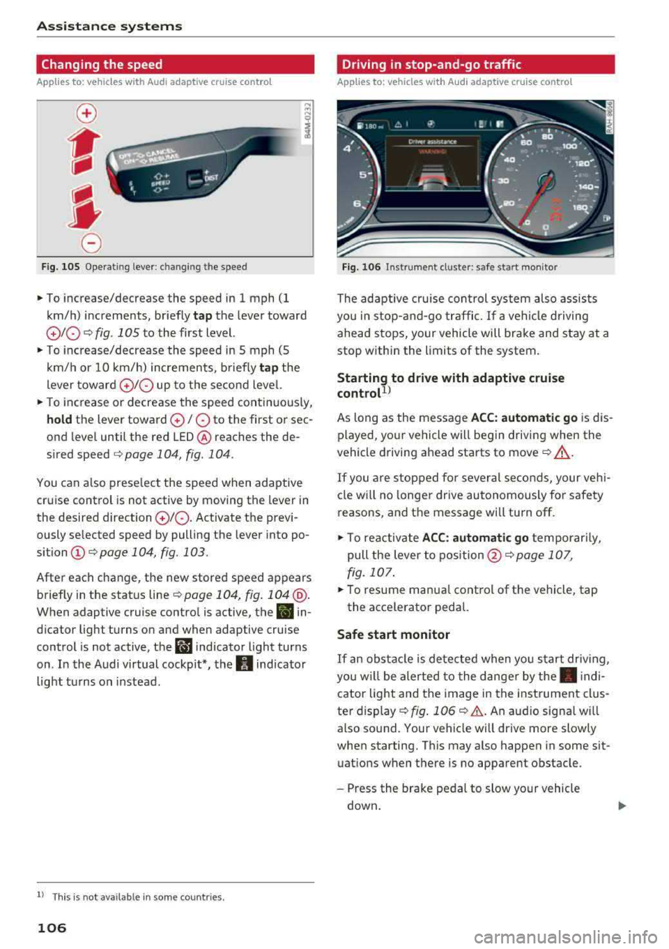 AUDI Q5 2018 Owners Manual Assistance systems
Changing the speed
Applies to: vehicles with Audi adaptive cruise contro l
0
f
0
Fig. 105 Operat ing lever : c h ang ing the speed
~ To increase/decrease the spe AUDI Q5 2018 Owners Manual Assistance systems
Changing the speed
Applies to: vehicles with Audi adaptive cruise contro l
0
f
0
Fig. 105 Operat ing lever : c h ang ing the speed
~ To increase/decrease the spe
