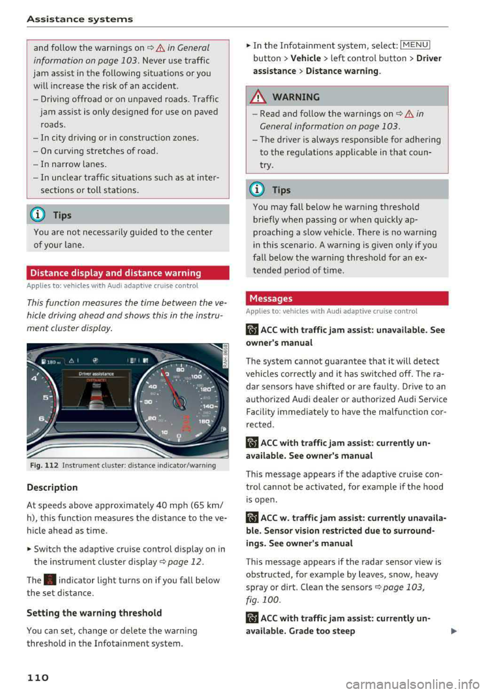 AUDI Q5 2018 User Guide Ass is tance  sy stem s 
and  follow  the  warni ngs  on c::, &. in General 
information  on page  103. 
N ever  use  traffic 
jam  assist  in the  following  situat ions  or you 
w ill increase  the 