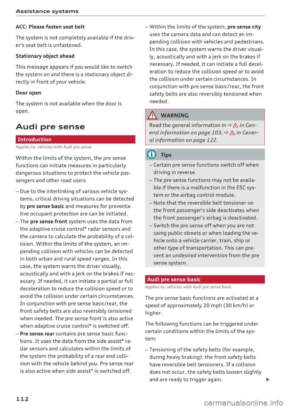 AUDI Q5 2018 User Guide Ass is tanc e  system s 
ACC: Please fa sten  seat  belt 
The  system  is  not  comp letely  available  if t he d riv­
er s  seat  be lt  is  unfas tened . 
Station ary  obje ct ahead 
This  message