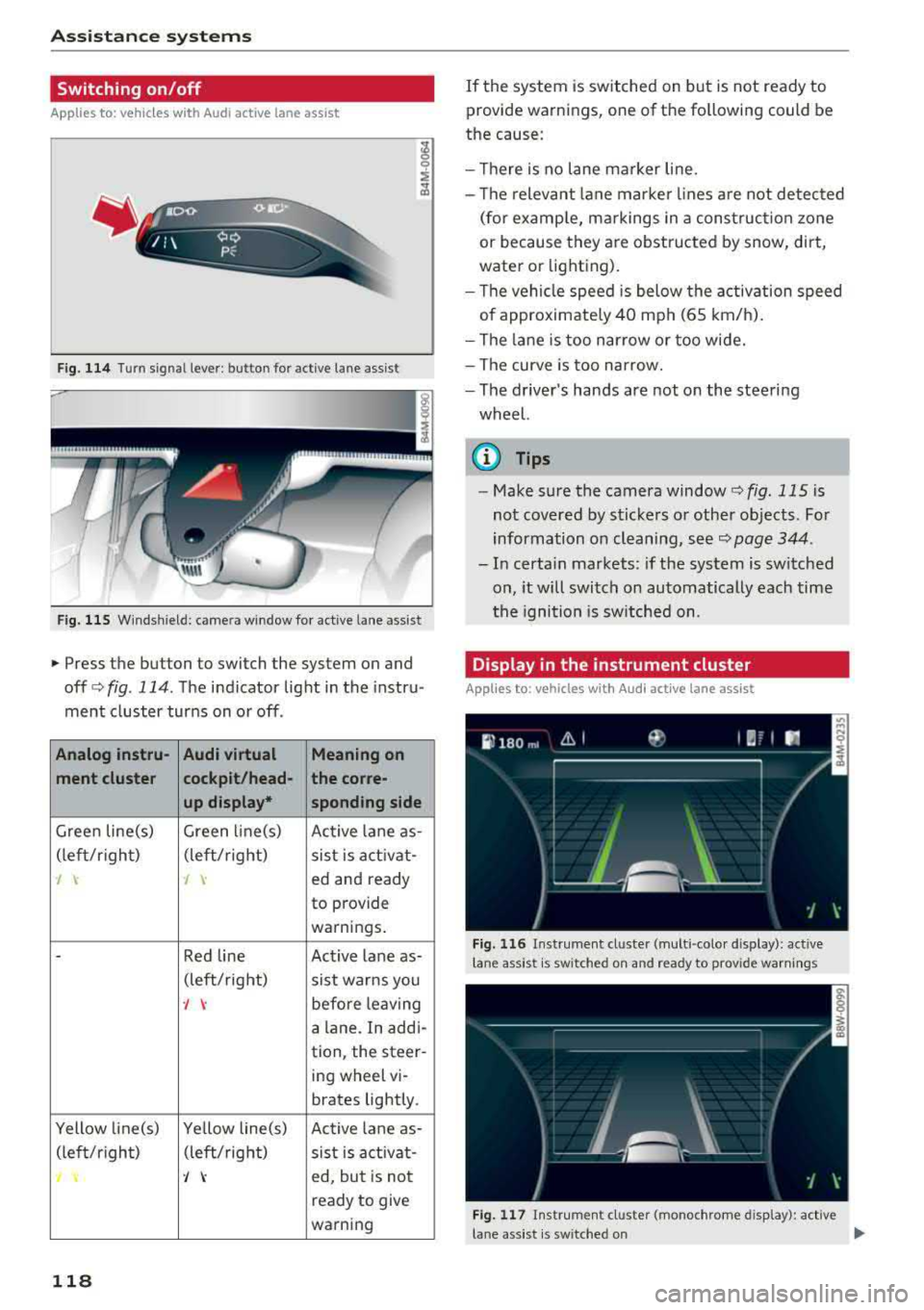 AUDI Q5 2018 Owners Manual Assistance systems
Switching on /off
Applies to: vehicles with Audi active lane assist
F ig. 114 Turn signal lever: butto n for act ive lane assist
F ig. 115 Windsh ield: camera wind AUDI Q5 2018 Owners Manual Assistance systems
Switching on /off
Applies to: vehicles with Audi active lane assist
F ig. 114 Turn signal lever: butto n for act ive lane assist
F ig. 115 Windsh ield: camera wind