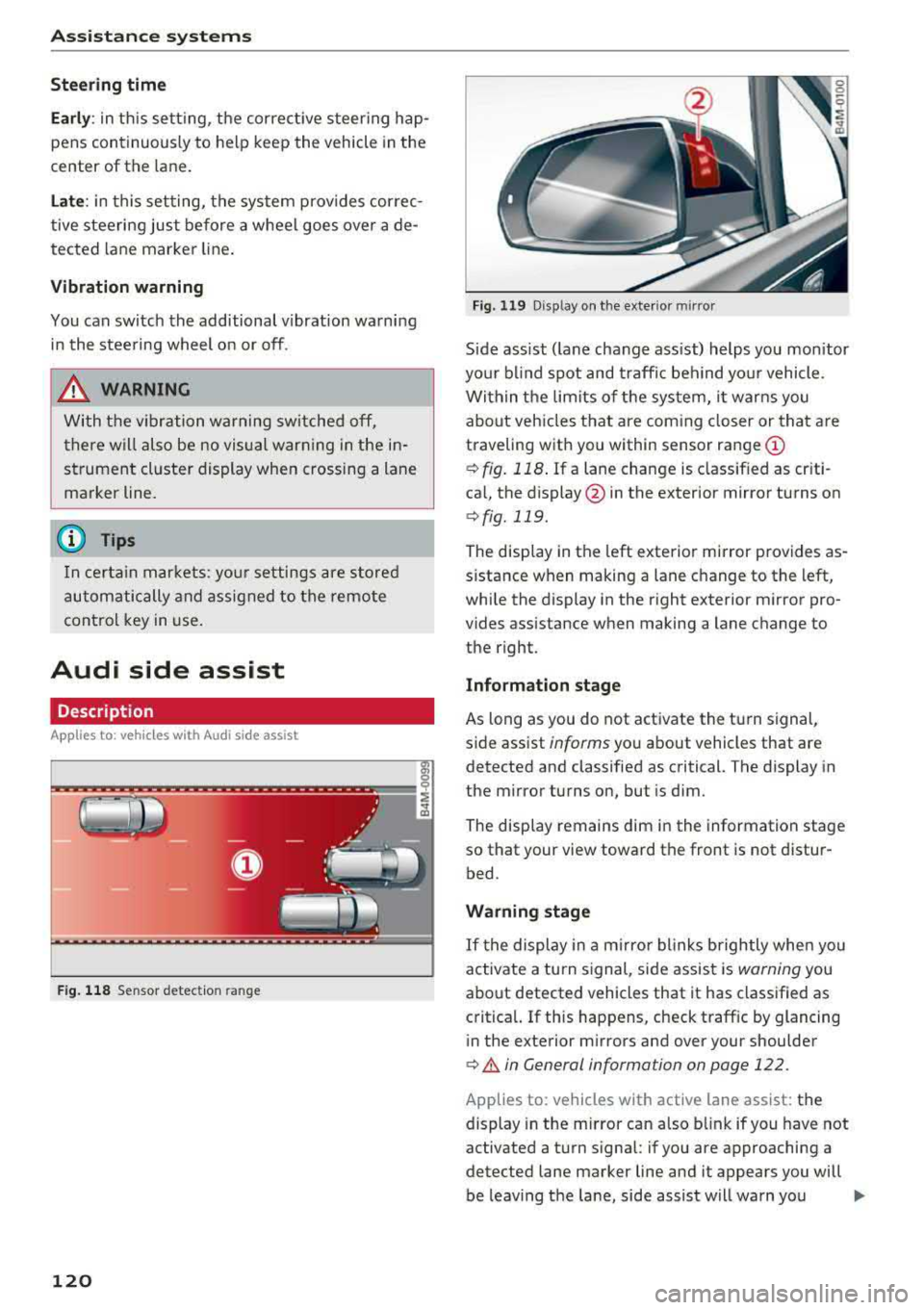 AUDI Q5 2018 Owners Manual Ass is tance sy stem s
Stee ring time
Earl y: in th is sett ing, the correct ive steering hap
pens continuously to help keep the vehicle in the
center of the lane.
La te : in this AUDI Q5 2018 Owners Manual Ass is tance sy stem s
Stee ring time
Earl y: in th is sett ing, the correct ive steering hap
pens continuously to help keep the vehicle in the
center of the lane.
La te : in this