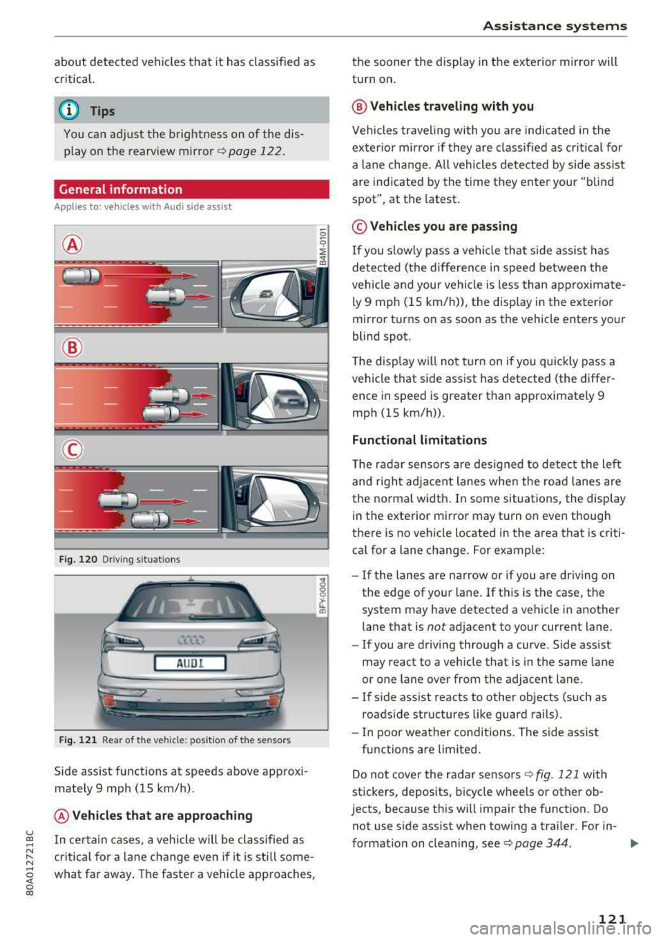AUDI Q5 2018 Owners Manual about detected vehicles that it has classified as
critical.
@ Tips
You c an ad just t he brig htness on of the dis
play on the rearview
mirror ~ page 122.
General information AUDI Q5 2018 Owners Manual about detected vehicles that it has classified as
critical.
@ Tips
You c an ad just t he brig htness on of the dis
play on the rearview
mirror ~ page 122.
General information
