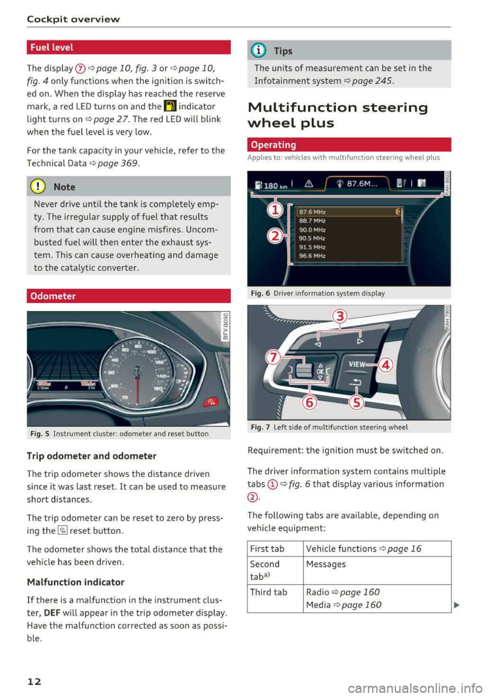 AUDI Q5 2018 User Guide Cockpit overv iew
Fuel level
The dis play (j) ¢ page 1 0, fig. 3 or ¢ page 10,
fig . 4 only f unctions when the ign ition is swi tc h
ed on. When the display has reached the reser AUDI Q5 2018 User Guide Cockpit overv iew
Fuel level
The dis play (j) ¢ page 1 0, fig. 3 or ¢ page 10,
fig . 4 only f unctions when the ign ition is swi tc h
ed on. When the display has reached the reser
