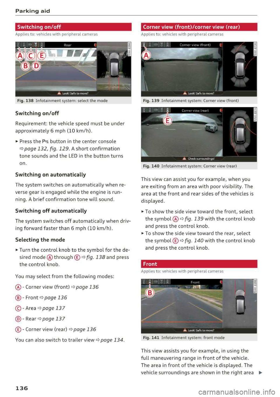 AUDI Q5 2018 Owners Manual Parking aid
Switching on/off
Applies to: ve hicles w ith per ip heral cameras
Fig. 1 38 Infotainment system: se lect the mode
Switch ing on /off
Req uirement: the veh icle speed must AUDI Q5 2018 Owners Manual Parking aid
Switching on/off
Applies to: ve hicles w ith per ip heral cameras
Fig. 1 38 Infotainment system: se lect the mode
Switch ing on /off
Req uirement: the veh icle speed must