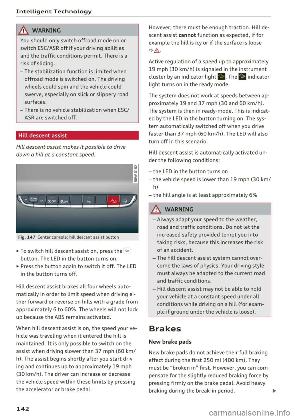 AUDI Q5 2018 Owners Manual Intelligent Technology
A WARNING
You should only switch offroad mode on or
switch ESC/ ASR
off if your driving abilities
and the traff ic conditions perm it. There is a
r isk of sli AUDI Q5 2018 Owners Manual Intelligent Technology
A WARNING
You should only switch offroad mode on or
switch ESC/ ASR
off if your driving abilities
and the traff ic conditions perm it. There is a
r isk of sli