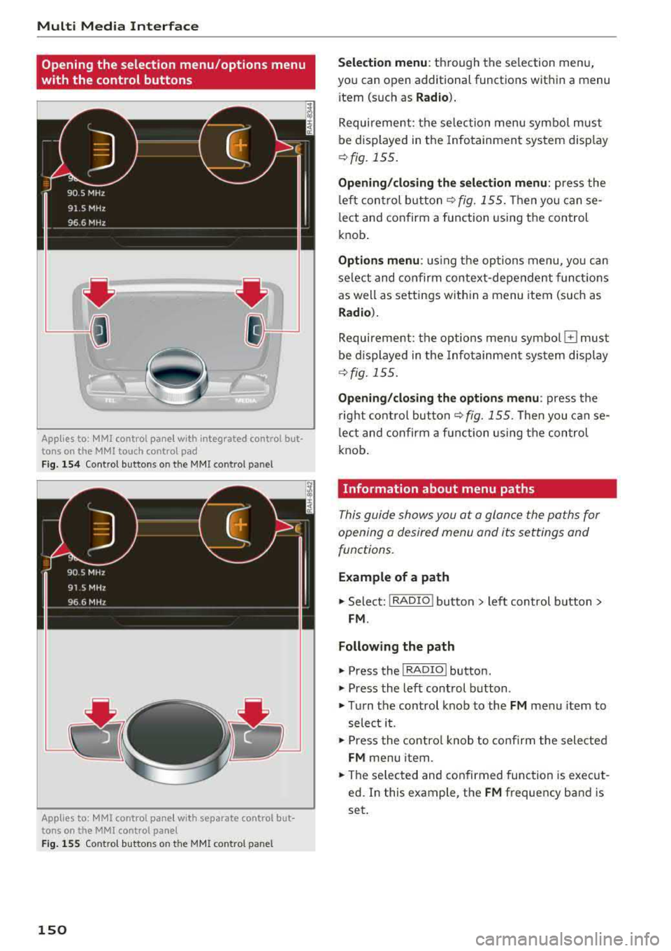 AUDI Q5 2018 Owners Manual Multi Media Interfac e
Opening the selection menu/options menu
with the control buttons
Applies to: MMI control panel with integrated control but
tons on the MMI to uch control AUDI Q5 2018 Owners Manual Multi Media Interfac e
Opening the selection menu/options menu
with the control buttons
Applies to: MMI control panel with integrated control but
tons on the MMI to uch control