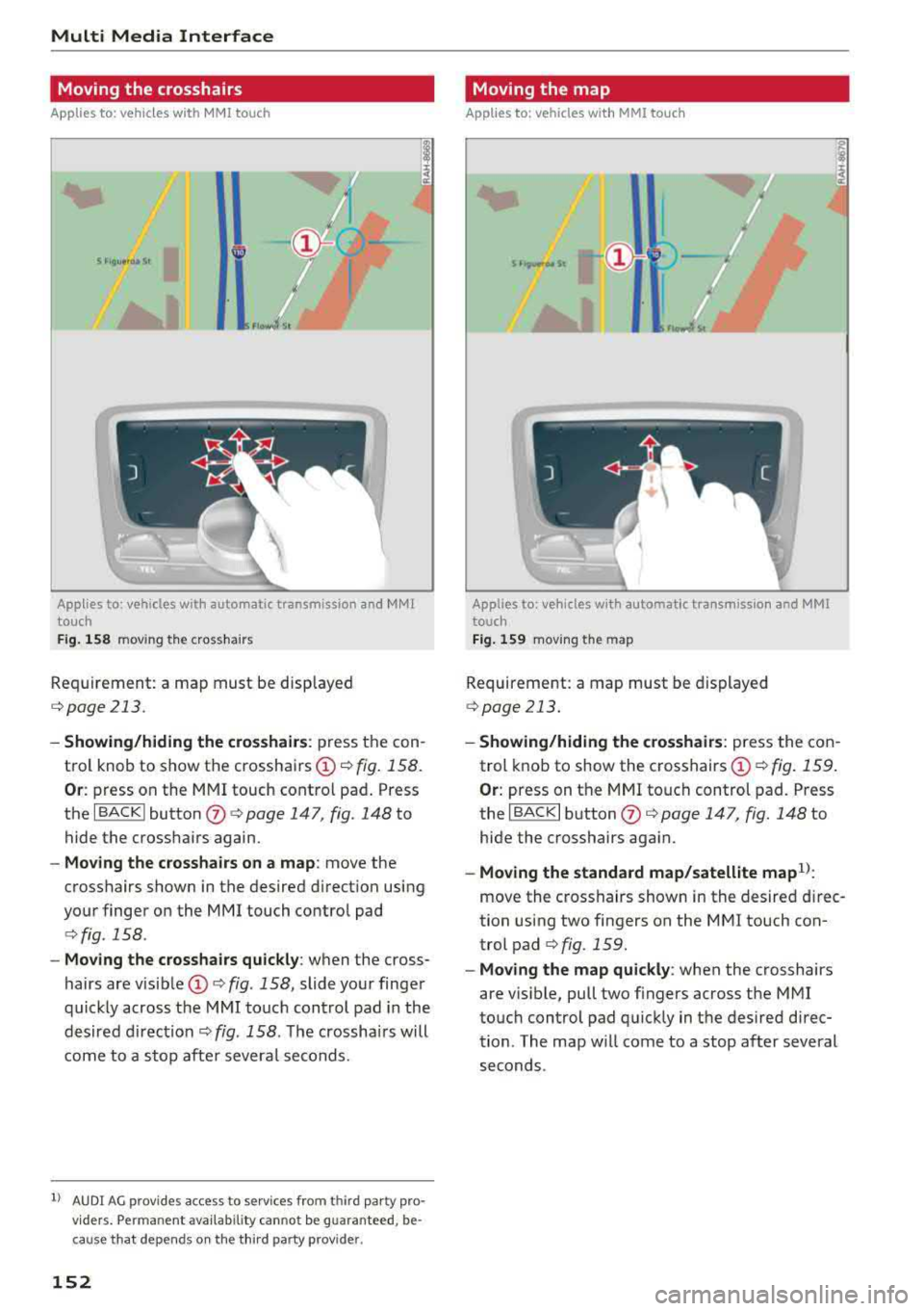 AUDI Q5 2018 Owners Manual Multi Media Interface
Moving the crosshairs
Applies to: vehicles with MMI touch
s nou•••• St I
l ..
Applies to: vehicles with automatic transmission and MMI
touch
Fig. 158 m o AUDI Q5 2018 Owners Manual Multi Media Interface
Moving the crosshairs
Applies to: vehicles with MMI touch
s nou•••• St I
l ..
Applies to: vehicles with automatic transmission and MMI
touch
Fig. 158 m o
