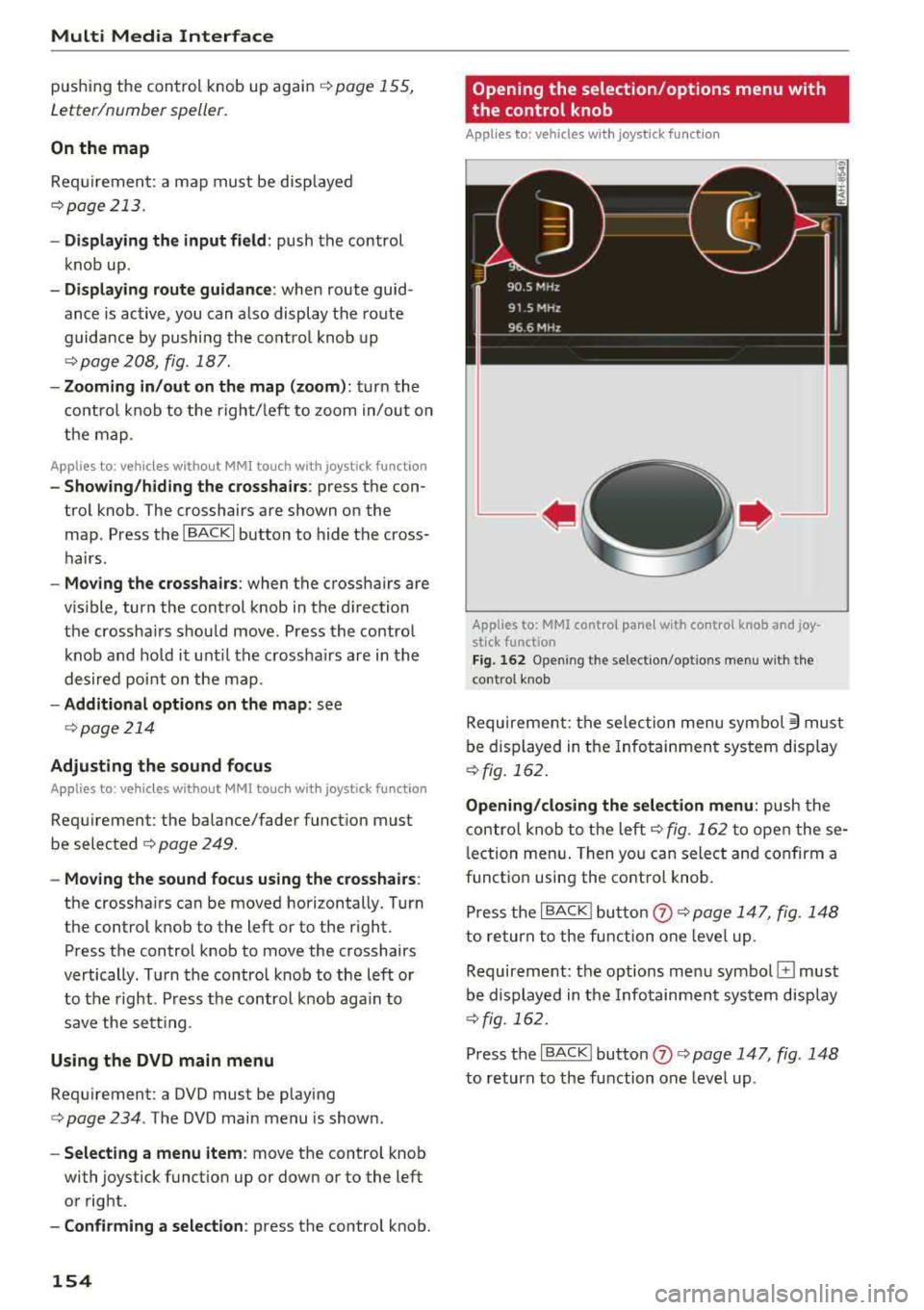 AUDI Q5 2018 Owners Manual Multi Media Interfac e
pushing the control knob up again i=:>page 155,
Letter/number speller.
On the map
Requiremen t: a map must be disp layed
i=:>page 213 .
-Di spla ying the in AUDI Q5 2018 Owners Manual Multi Media Interfac e
pushing the control knob up again i=:>page 155,
Letter/number speller.
On the map
Requiremen t: a map must be disp layed
i=:>page 213 .
-Di spla ying the in