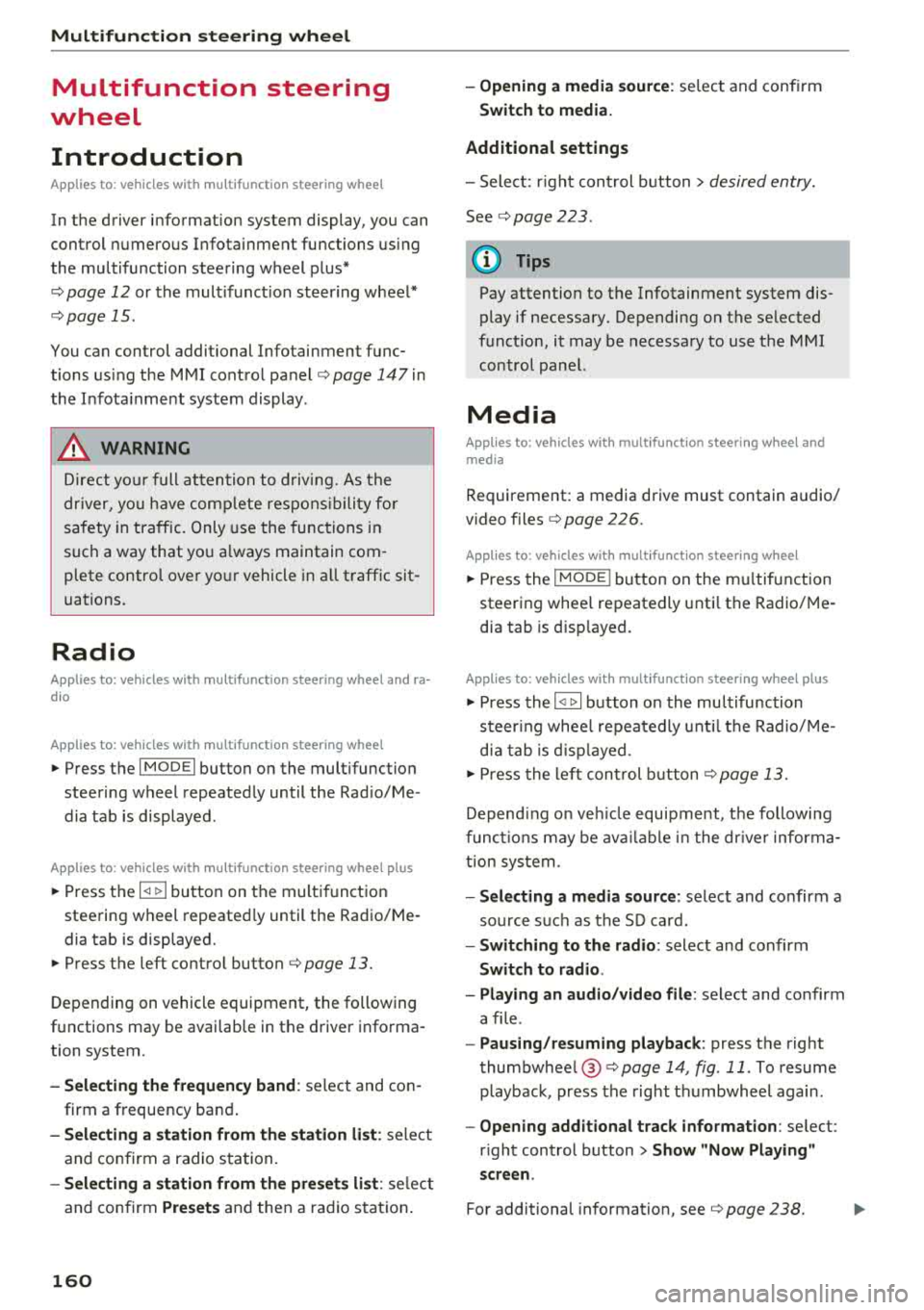 AUDI Q5 2018 Owners Manual Multifunction steering wheel
Multifunction steering
wheel
Introduction
Applies to: vehicles with multifunction steering wheel
In the driver information system display, you can
contr AUDI Q5 2018 Owners Manual Multifunction steering wheel
Multifunction steering
wheel
Introduction
Applies to: vehicles with multifunction steering wheel
In the driver information system display, you can
contr