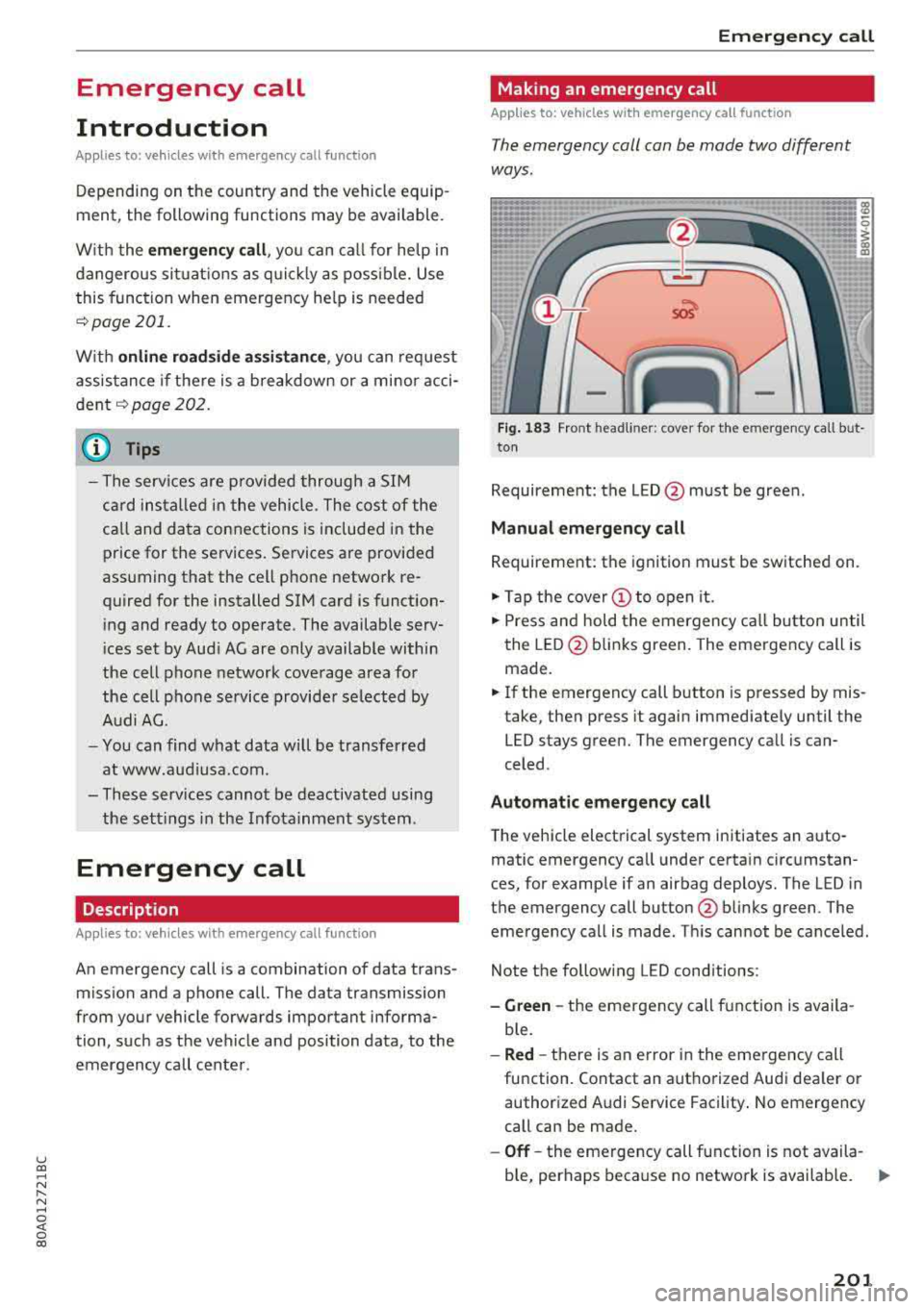 AUDI Q5 2018 Owners Manual u co ..... N r-N .....
~ 0 co
Emergency call
Introduction
Applies to: vehicles with emergency call fu nction
Depending on the country and the vehicle equip
ment, the following fu AUDI Q5 2018 Owners Manual u co ..... N r-N .....
~ 0 co
Emergency call
Introduction
Applies to: vehicles with emergency call fu nction
Depending on the country and the vehicle equip
ment, the following fu