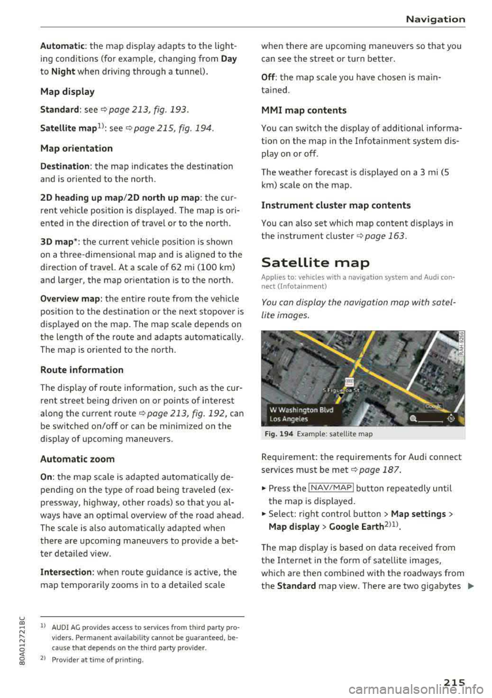 AUDI Q5 2018 Owners Manual u co ..... N r-N .....
~ 0 co
Automatic: the map display adapts to the light
ing conditions (for example, changing from
Day
to Night when driving through a tunne l) .
Map display
AUDI Q5 2018 Owners Manual u co ..... N r-N .....
~ 0 co
Automatic: the map display adapts to the light
ing conditions (for example, changing from
Day
to Night when driving through a tunne l) .
Map display