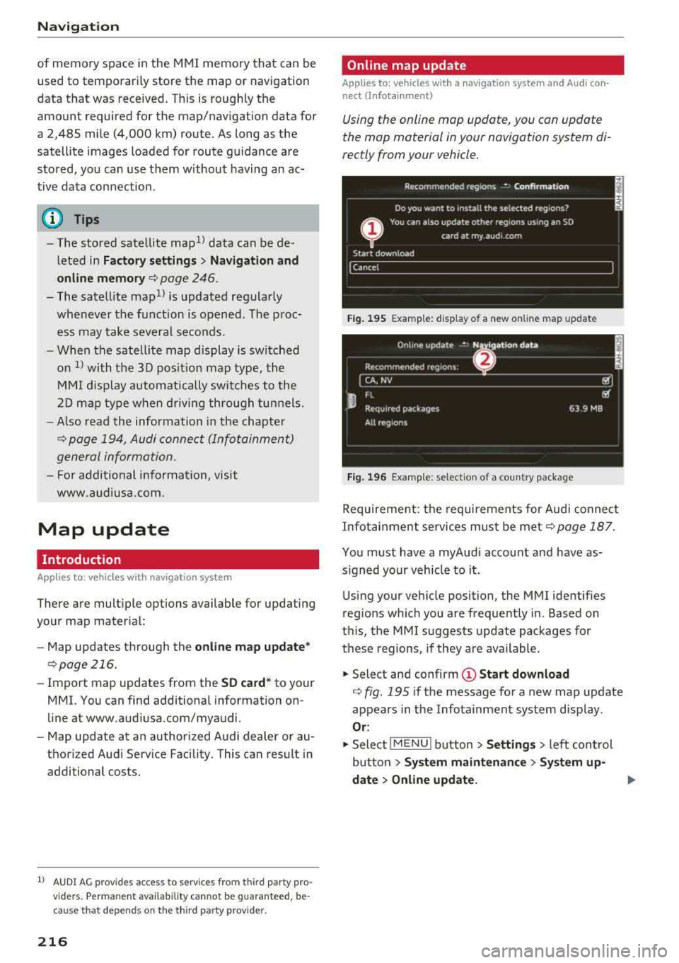 AUDI Q5 2018 Owners Manual Nav igatio n
of memory space in the MMI memory that can be
used to temporarily store the map or navigation
data that was received. Th is is roughly the
amount required for AUDI Q5 2018 Owners Manual Nav igatio n
of memory space in the MMI memory that can be
used to temporarily store the map or navigation
data that was received. Th is is roughly the
amount required for
