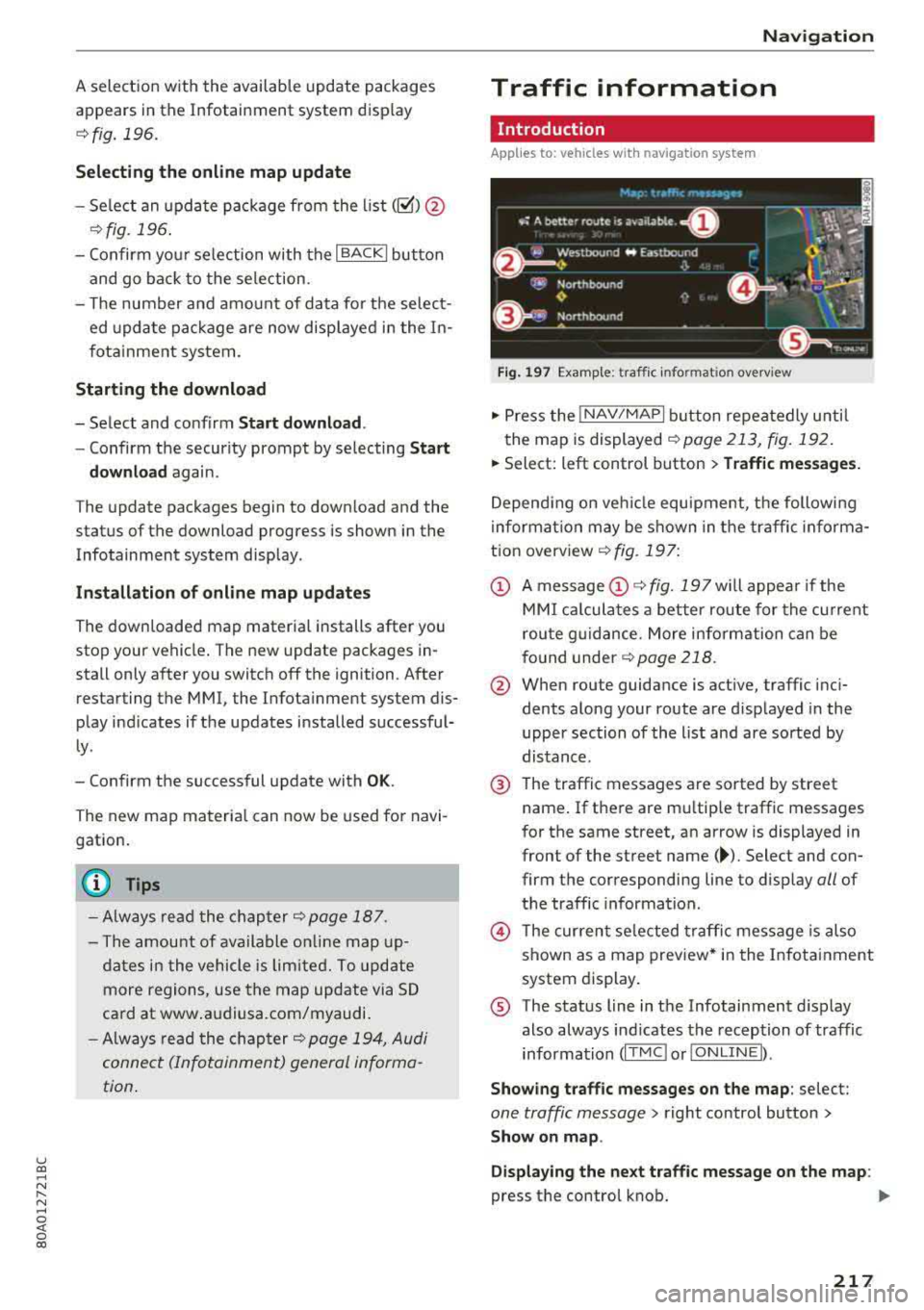 AUDI Q5 2018 Owners Manual u co ..... N r-N .....
~ 0 co
A selection with the available update packages
appears in the Infotainment system disp lay
¢ fig . 196.
Selecting th e onlin e map upda te
- Se lect AUDI Q5 2018 Owners Manual u co ..... N r-N .....
~ 0 co
A selection with the available update packages
appears in the Infotainment system disp lay
¢ fig . 196.
Selecting th e onlin e map upda te
- Se lect