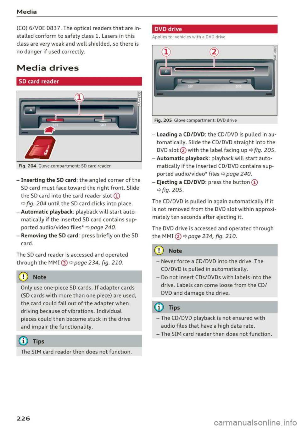 AUDI Q5 2018 Owners Manual Media
(CO) 6/VDE 0837. The optical readers that are in
stalled conform to safety class
1. Lasers in this
class are very weak and well shielded, so there is no danger if us AUDI Q5 2018 Owners Manual Media
(CO) 6/VDE 0837. The optical readers that are in
stalled conform to safety class
1. Lasers in this
class are very weak and well shielded, so there is no danger if us