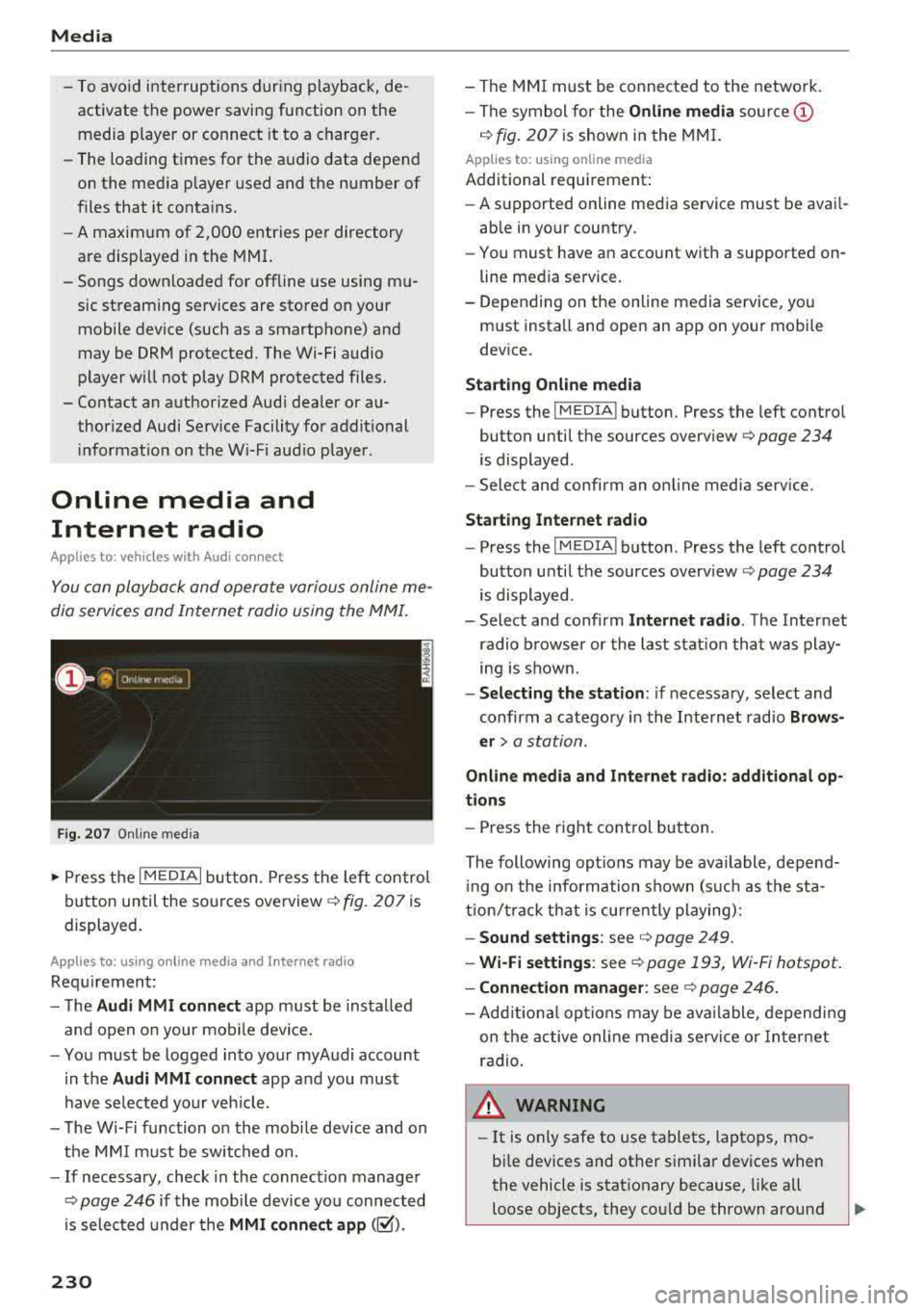 AUDI Q5 2018 Owners Manual Media
- To avoid interruptions during playback, de
activate the power saving function on the
media player or connect it to a charger.
- The loading times for the audio data depend AUDI Q5 2018 Owners Manual Media
- To avoid interruptions during playback, de
activate the power saving function on the
media player or connect it to a charger.
- The loading times for the audio data depend