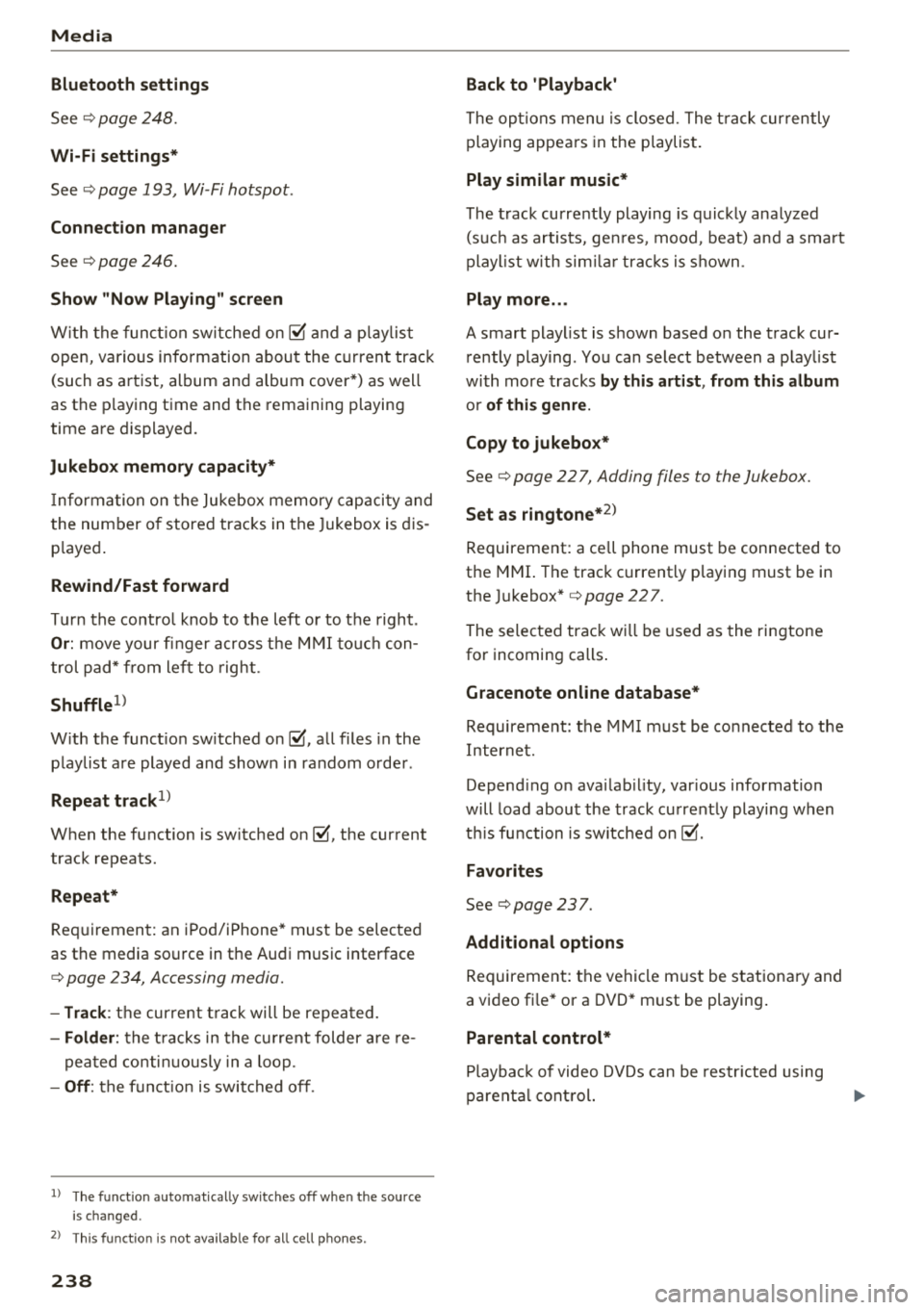 AUDI Q5 2018 Owners Manual Media
Bluetooth settings
See ¢ page 248.
Wi-Fi settings*
See ¢ page 193, Wi-Fi hotspot.
Connection manager
See ¢ page 246.
Show "Now Playing" screen
W ith the funct ion switche AUDI Q5 2018 Owners Manual Media
Bluetooth settings
See ¢ page 248.
Wi-Fi settings*
See ¢ page 193, Wi-Fi hotspot.
Connection manager
See ¢ page 246.
Show "Now Playing" screen
W ith the funct ion switche