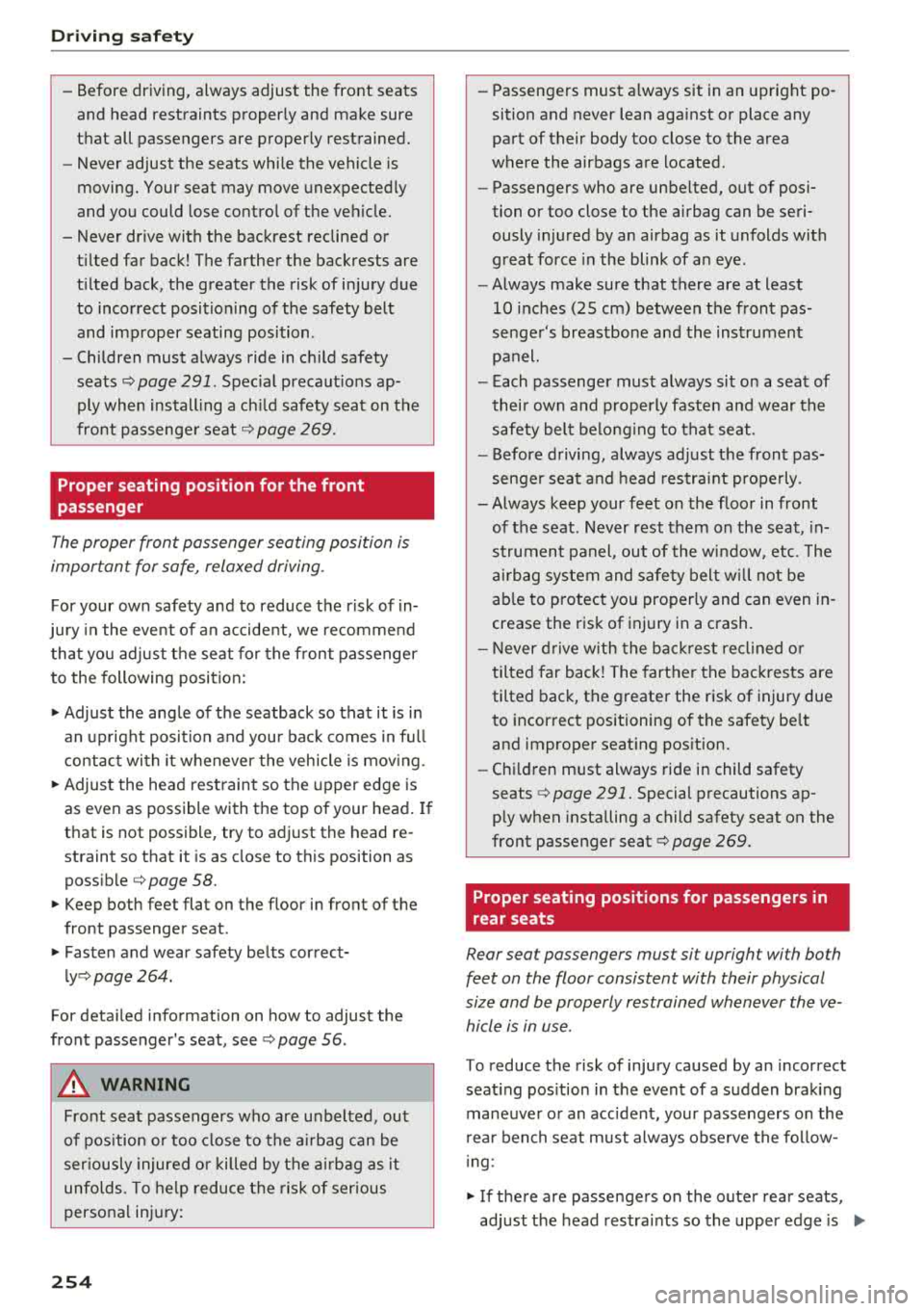 AUDI Q5 2018 Owners Manual Driving safety
-Before driving, always adjust the front seats
and head restraints properly and make sure
that all passengers are properly restrained.
- Never adjust the seats AUDI Q5 2018 Owners Manual Driving safety
-Before driving, always adjust the front seats
and head restraints properly and make sure
that all passengers are properly restrained.
- Never adjust the seats