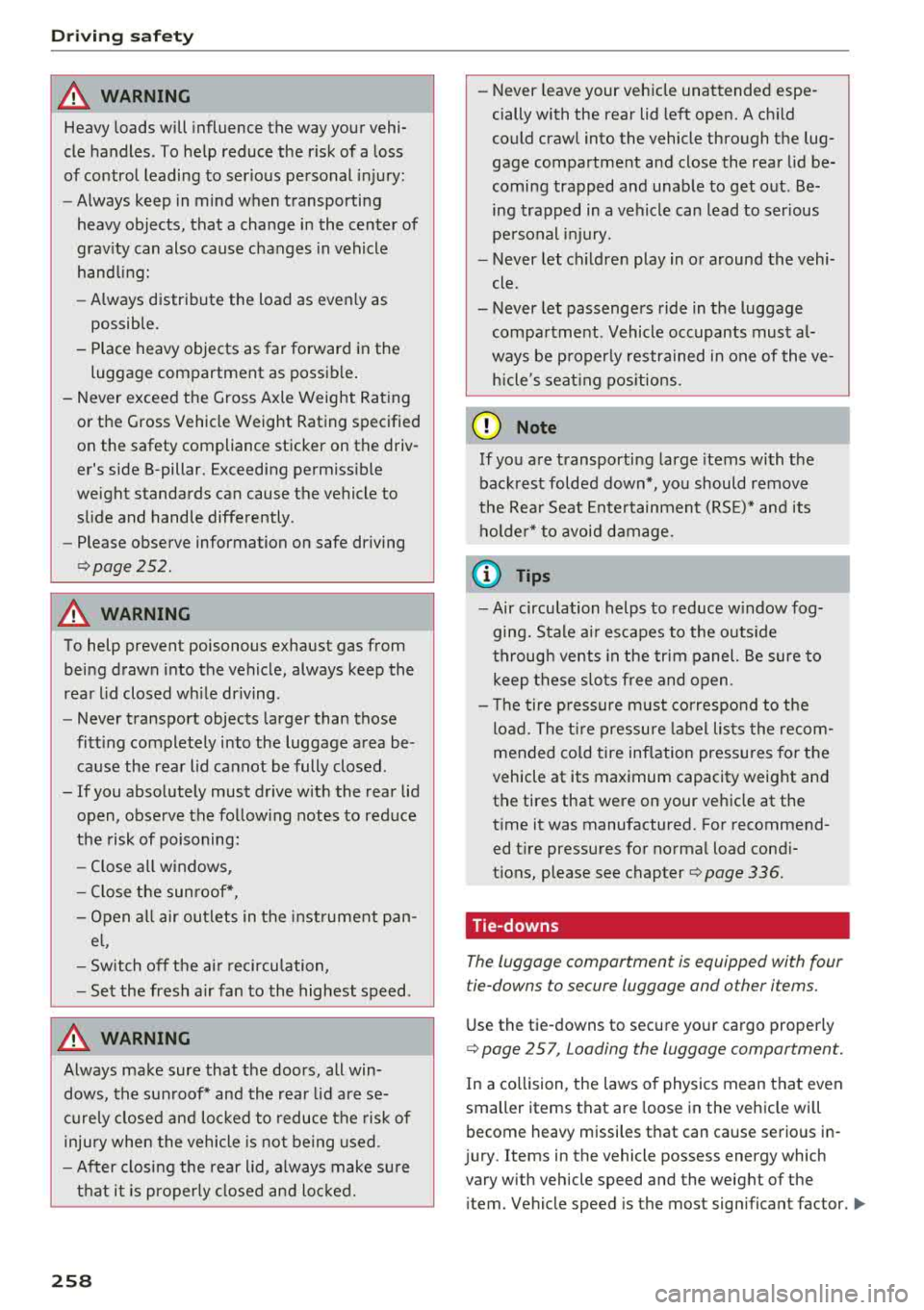 AUDI Q5 2018 Owners Manual Driving safety
A WARNING
Heavy loads will influence the way your vehi
cle handles . To help reduce the risk of a loss
of control leading to serious personal injury:
- Always ke AUDI Q5 2018 Owners Manual Driving safety
A WARNING
Heavy loads will influence the way your vehi
cle handles . To help reduce the risk of a loss
of control leading to serious personal injury:
- Always ke