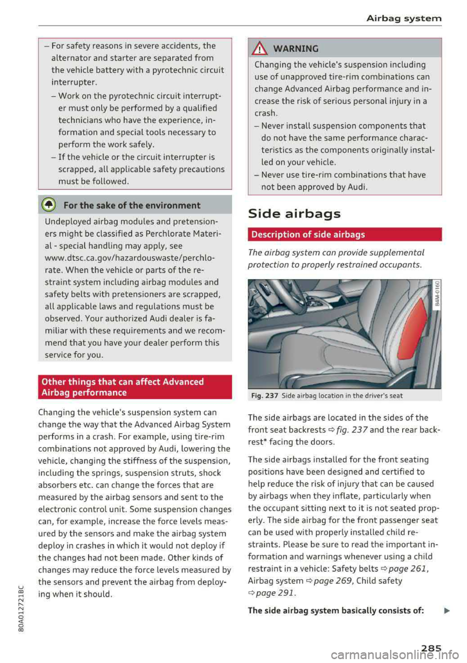 AUDI Q5 2018 Owners Guide u co ..... N r-­N ..... 
~ 0 co 
-For safety  reasons in severe  accidents,  the 
alternator  and  starter  are  separated  from  
the  vehicle  battery  with  a  pyrotechnic  circuit 
interrupter. 
