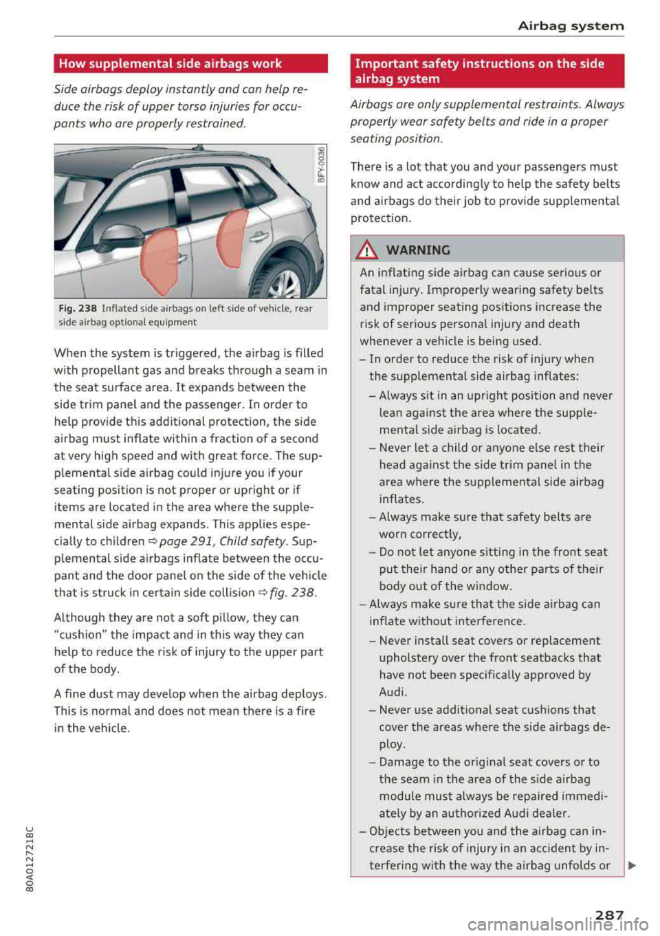 AUDI Q5 2018 Owners Manual u co ..... N r-N .....
~ 0 co
How supplemental side airbags work
Side airbags deploy instantly and can help re
duce the risk of upper torso injuries for occu
pants who are pr AUDI Q5 2018 Owners Manual u co ..... N r-N .....
~ 0 co
How supplemental side airbags work
Side airbags deploy instantly and can help re
duce the risk of upper torso injuries for occu
pants who are pr