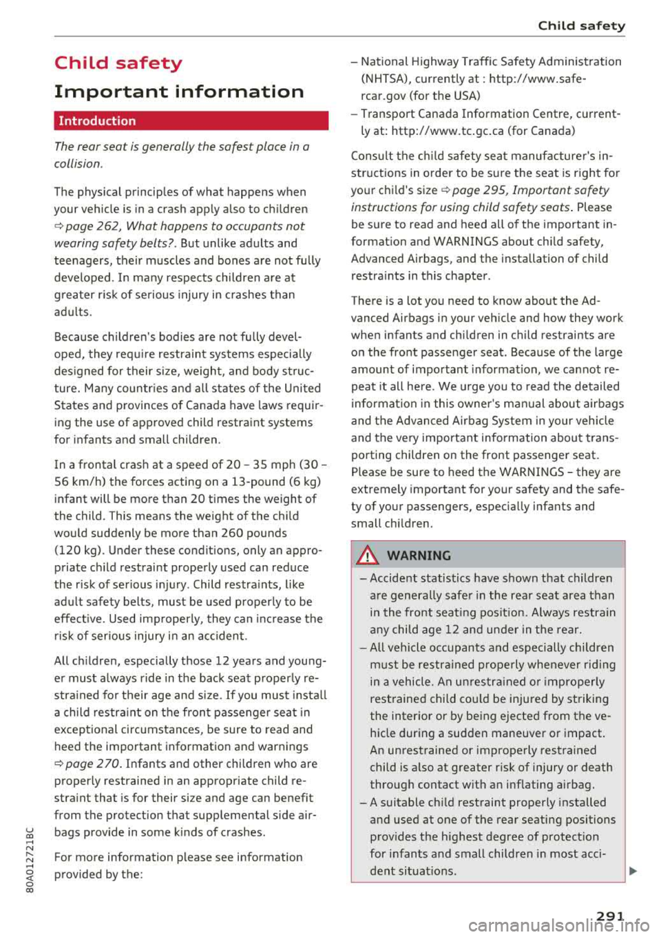 AUDI Q5 2018 Owners Manual u co ..... N r--N ..... 0 <( 0 00
Child safety
Important information
Introduction
The rear seat is generally the safest place in a
collision .
The physical principles of what happ AUDI Q5 2018 Owners Manual u co ..... N r--N ..... 0 <( 0 00
Child safety
Important information
Introduction
The rear seat is generally the safest place in a
collision .
The physical principles of what happ