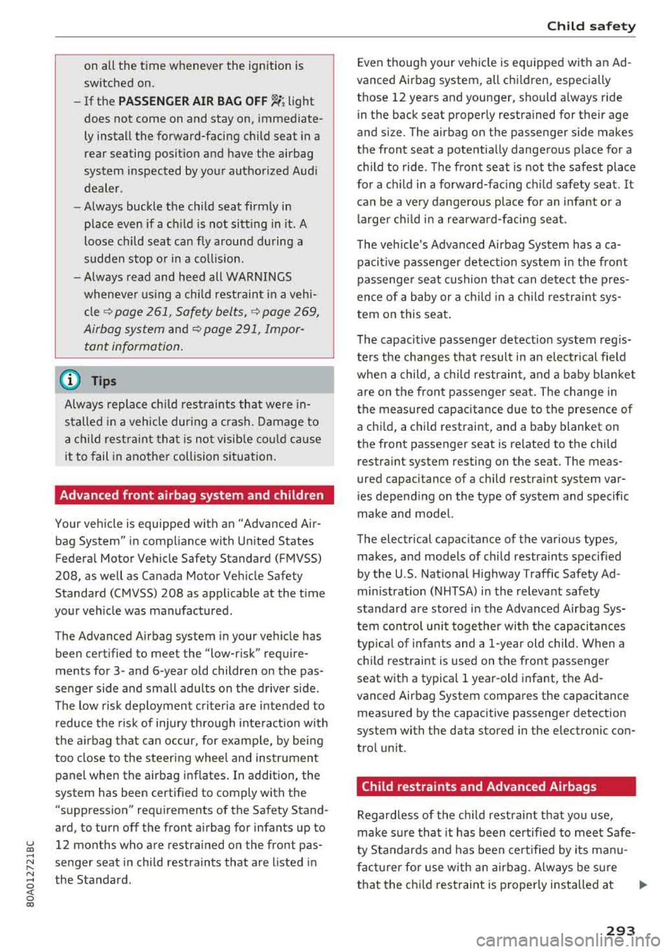 AUDI Q5 2018 Owners Manual on all the time whenever the ignition is
sw itched on.
- If the
PASSENGER AIR BAG OFF ~. light
does not come on and stay on, immediate
ly insta ll the forward-facing child se AUDI Q5 2018 Owners Manual on all the time whenever the ignition is
sw itched on.
- If the
PASSENGER AIR BAG OFF ~. light
does not come on and stay on, immediate
ly insta ll the forward-facing child se