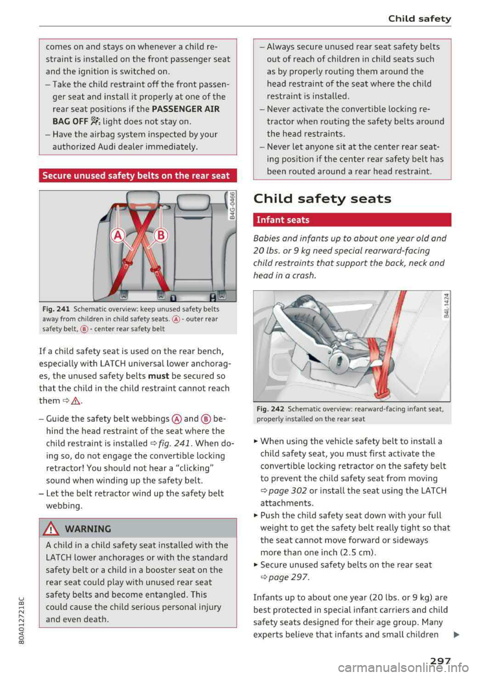 AUDI Q5 2018 Owners Manual u co ..... N r-N .....
~ 0 co
comes on and stays on whenever a child re
straint is installed on the front passenger seat
and the ignition is switched on.
- Take the child AUDI Q5 2018 Owners Manual u co ..... N r-N .....
~ 0 co
comes on and stays on whenever a child re
straint is installed on the front passenger seat
and the ignition is switched on.
- Take the child