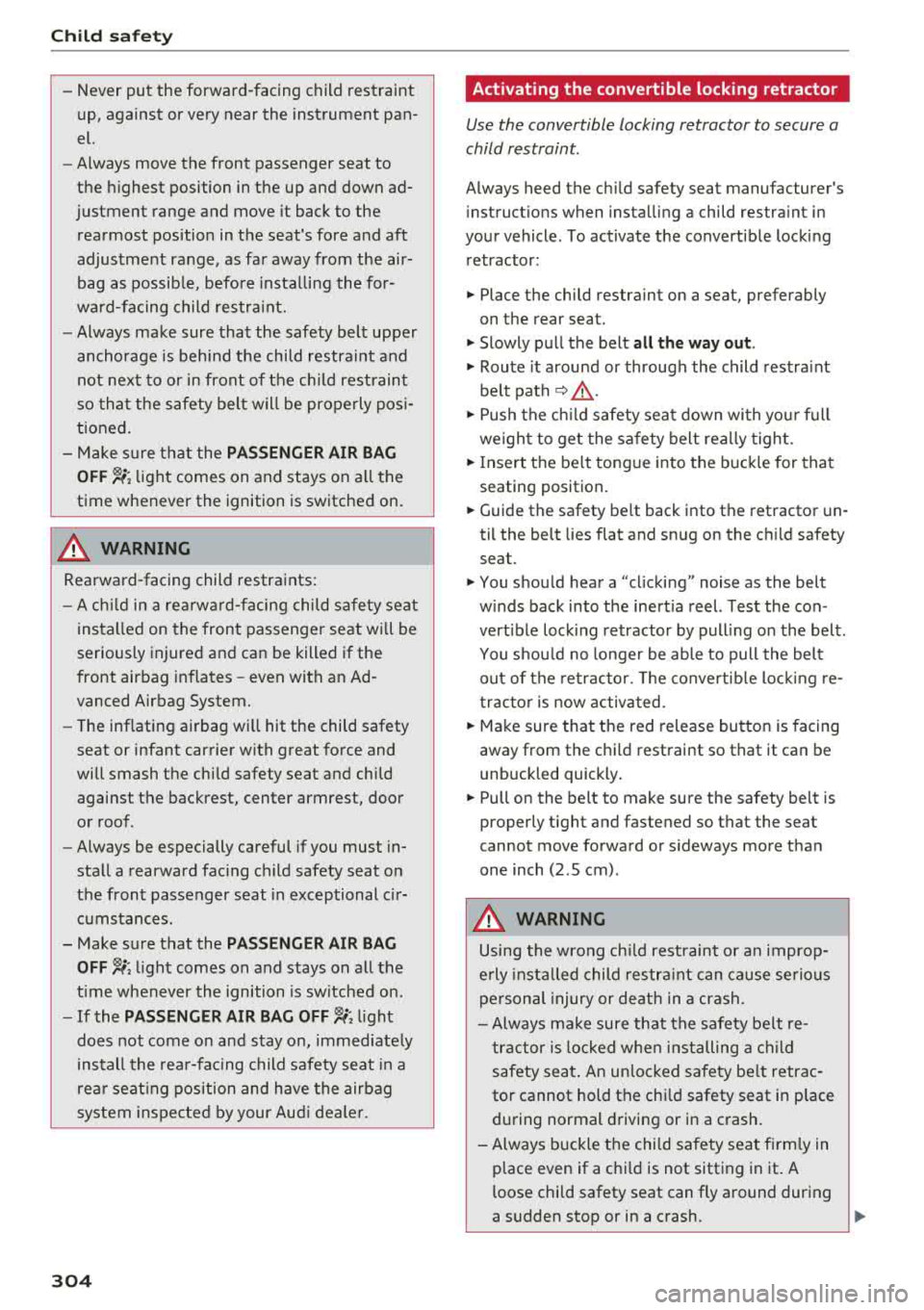 AUDI Q5 2018 Owners Manual Child sa fety
- Never put the forward -facing child restraint
up, against or very near the instrument pan
el.
- Always move the front passenger seat to
the h ighest positi AUDI Q5 2018 Owners Manual Child sa fety
- Never put the forward -facing child restraint
up, against or very near the instrument pan
el.
- Always move the front passenger seat to
the h ighest positi